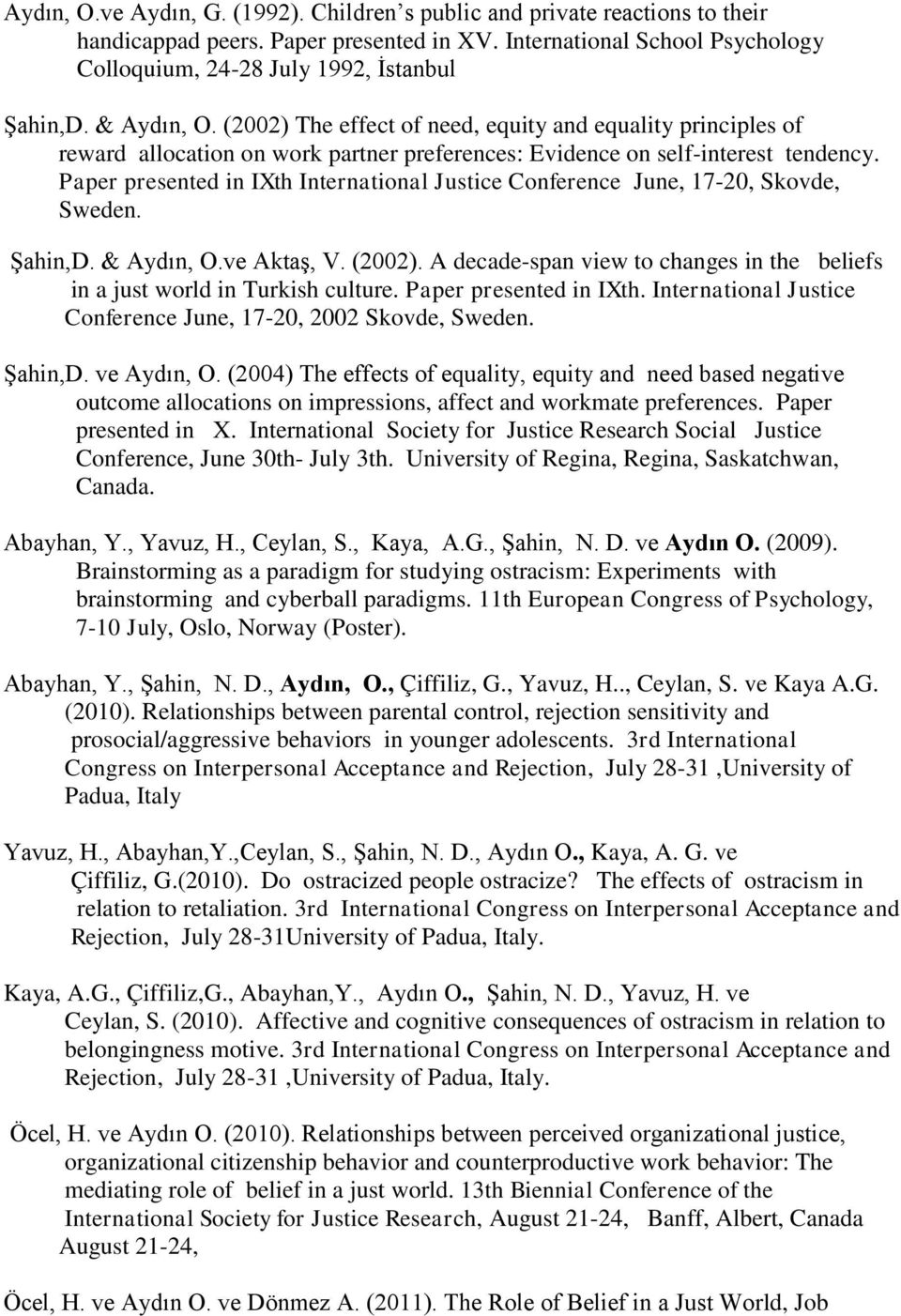 Paper presented in IXth International Justice Conference June, 17-20, Skovde, Sweden. Şahin,D. & Aydın, O.ve Aktaş, V. (2002).