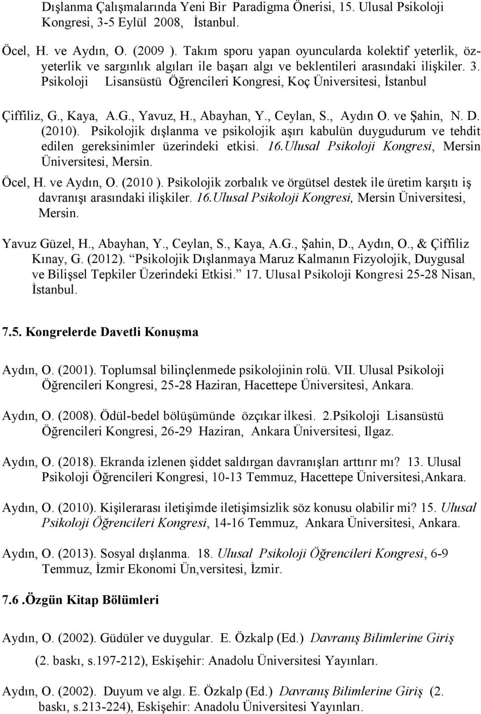 Psikoloji Lisansüstü Öğrencileri Kongresi, Koç Üniversitesi, İstanbul Çiffiliz, G., Kaya, A.G., Yavuz, H., Abayhan, Y., Ceylan, S., Aydın O. ve Şahin, N. D. (2010).