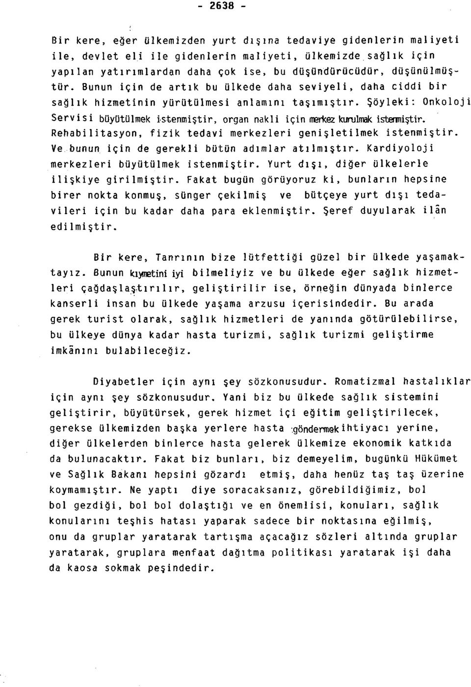 Şöyleki: Onkoloji Servisi büyütülmek istenmiştir, organ nakli için merkez kurulmak istenmiştir. Rehabilitasyon, fizik tedavi merkezleri genişletilmek istenmiştir.