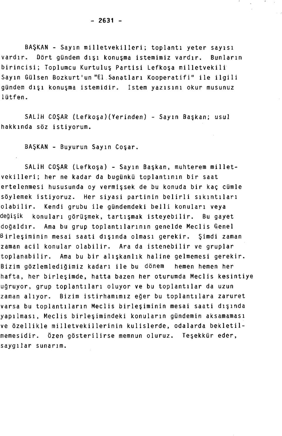 SALİH COŞAR (Lefkoşa)(Yerinden) - Sayın Başkan; usul hakkında söz istiyorum. BAŞKAN - Buyurun Sayın Coşar.