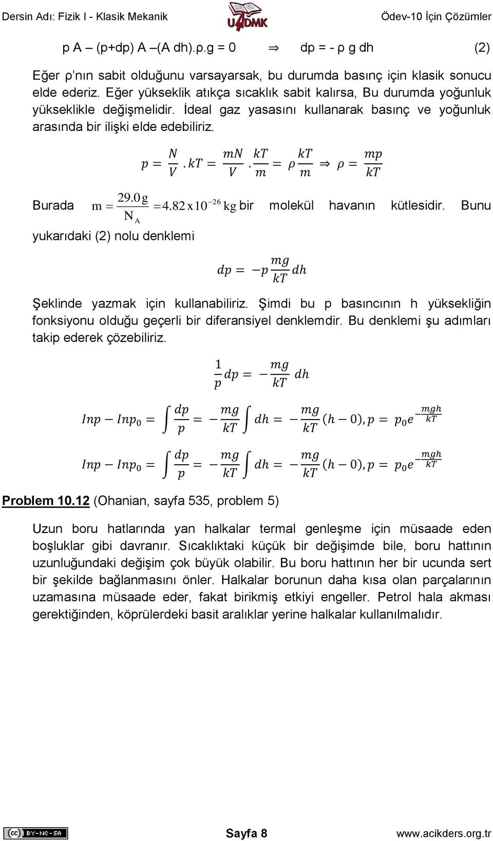 8 x10 kg bir molekül havanın kütlesidir. Bunu N yukarıdaki () nolu denklemi A Şeklinde yazmak için kullanabiliriz.