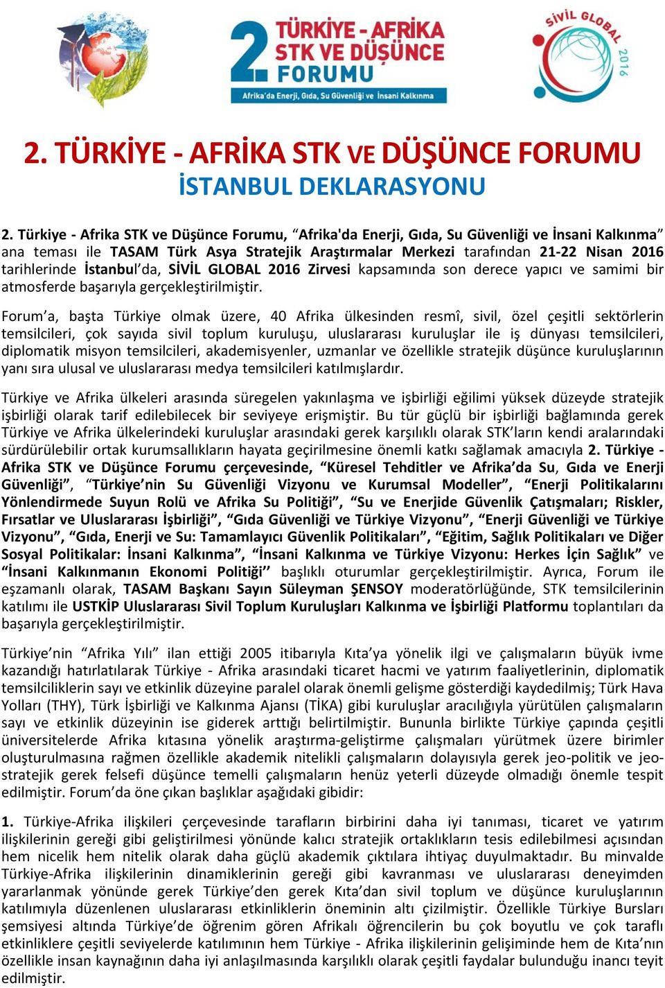 İstanbul da, SİVİL GLOBAL 2016 Zirvesi kapsamında son derece yapıcı ve samimi bir atmosferde başarıyla gerçekleştirilmiştir.