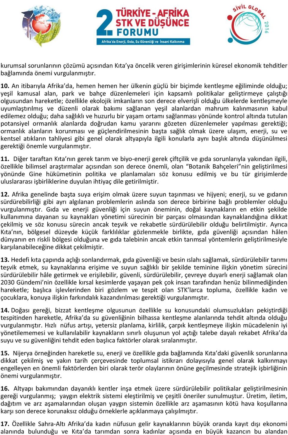 olgusundan hareketle; özellikle ekolojik imkanların son derece elverişli olduğu ülkelerde kentleşmeyle uyumlaştırılmış ve düzenli olarak bakımı sağlanan yeşil alanlardan mahrum kalınmasının kabul