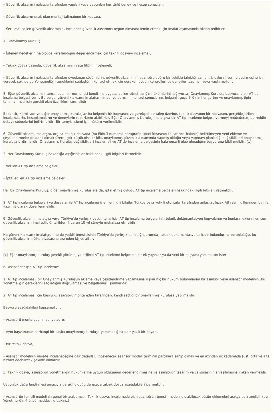 Onaylanmış Kuruluş - Đstenen hedeflerin ne ölçüde karşılandığını değerlendirmek için teknik dosyayı incelemeli, - Teknik dosya bazında, güvenlik aksamının yeterliliğini incelemeli, - Güvenlik aksamı