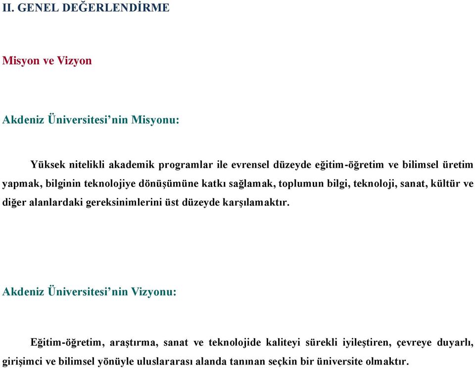 diğer alanlardaki gereksinimlerini üst düzeyde karşılamaktır.