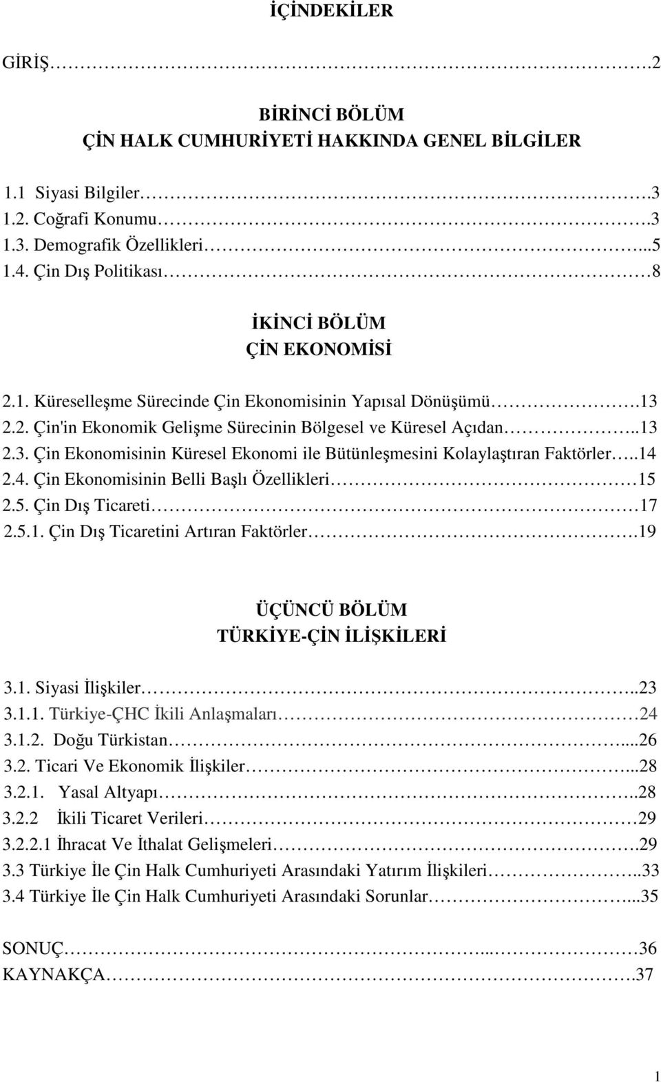 .14 2.4. Çin Ekonomisinin Belli Başlı Özellikleri 15 2.5. Çin Dış Ticareti 17 2.5.1. Çin Dış Ticaretini Artıran Faktörler.19 ÜÇÜNCÜ BÖLÜM TÜRKİYE-ÇİN İLİŞKİLERİ 3.1. Siyasi İlişkiler..23 3.1.1. Türkiye-ÇHC İkili Anlaşmaları 24 3.