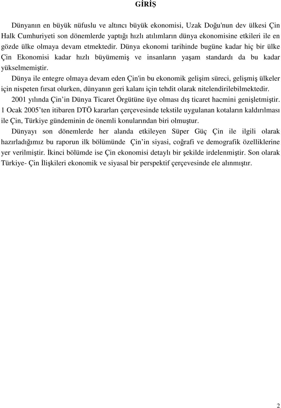 Dünya ile entegre olmaya devam eden Çin'in bu ekonomik gelişim süreci, gelişmiş ülkeler için nispeten fırsat olurken, dünyanın geri kalanı için tehdit olarak nitelendirilebilmektedir.