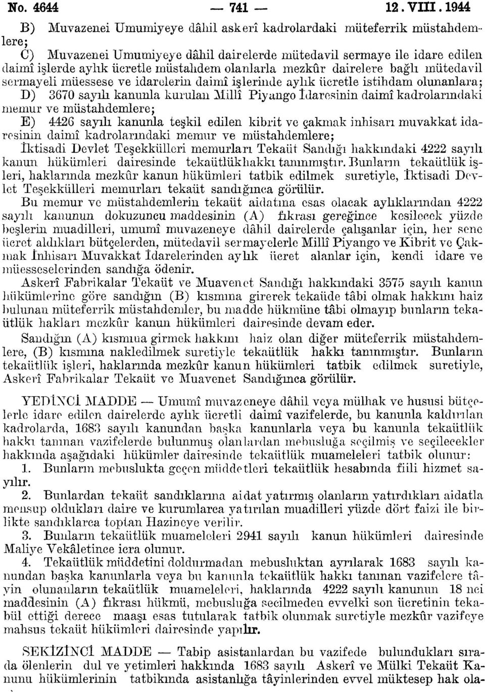 mezkûr dairelere bağlı mütedavil sermayeli müessese ve idarelerin daimî işlerinde aylık ücretle istihdam olunanlara; D) 0 sayılı kanunla kurulan Millî Piyango idaresinin daimî kadrolarmdaki memur ve