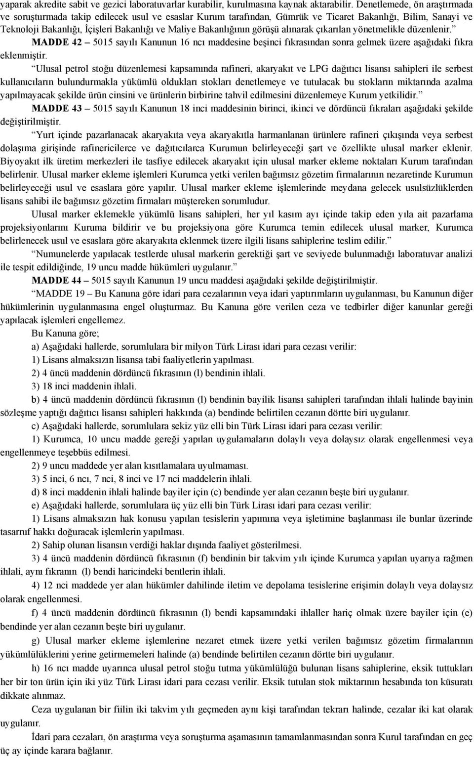 Bakanlığının görüşü alınarak çıkarılan yönetmelikle düzenlenir. MADDE 42 5015 sayılı Kanunun 16 ncı maddesine beşinci fıkrasından sonra gelmek üzere aşağıdaki fıkra eklenmiştir.