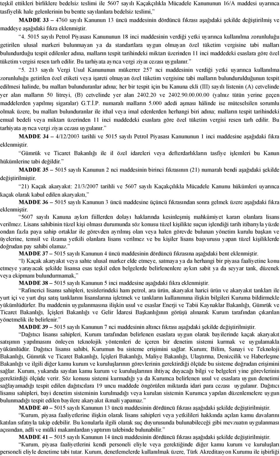 5015 sayılı Petrol Piyasası Kanununun 18 inci maddesinin verdiği yetki uyarınca kullanılma zorunluluğu getirilen ulusal markeri bulunmayan ya da standartlara uygun olmayan özel tüketim vergisine tabi