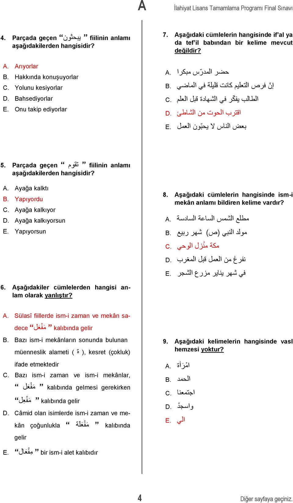 C اقترب الحوت من الشاطئ.D بعض الناس ال يحب ون العمل.E 5. Parçada geçen تقوم fiilinin anlamı aģağıdakilerden A. Ayağa kalktı B. Yapıyordu C. Ayağa kalkıyor D. Ayağa kalkıyorsun E. Yapıyorsun 8.