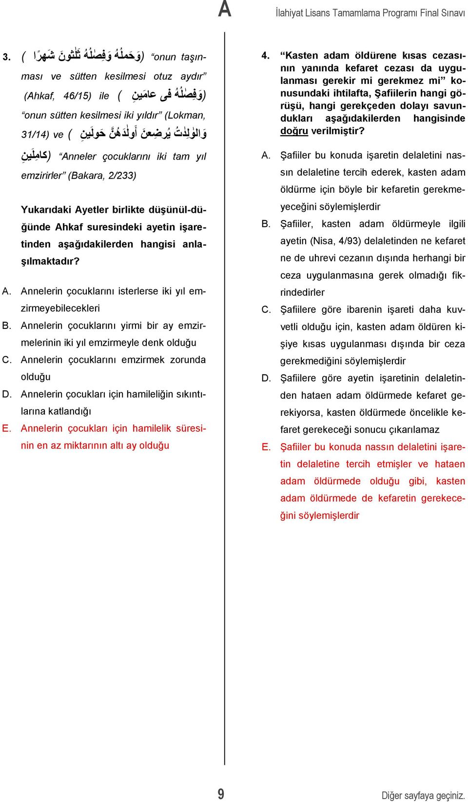 çocuklarını iki tam yıl (كا ممل ي من emzirirler (Bakara, 2/233) Yukarıdaki Ayetler birlikte düģünül-düğünde Ahkaf suresindeki ayetin iģaretinden aģağıdakilerden hangisi anla- Ģılmaktadır? A. Annelerin çocuklarını isterlerse iki yıl emzirmeyebilecekleri B.