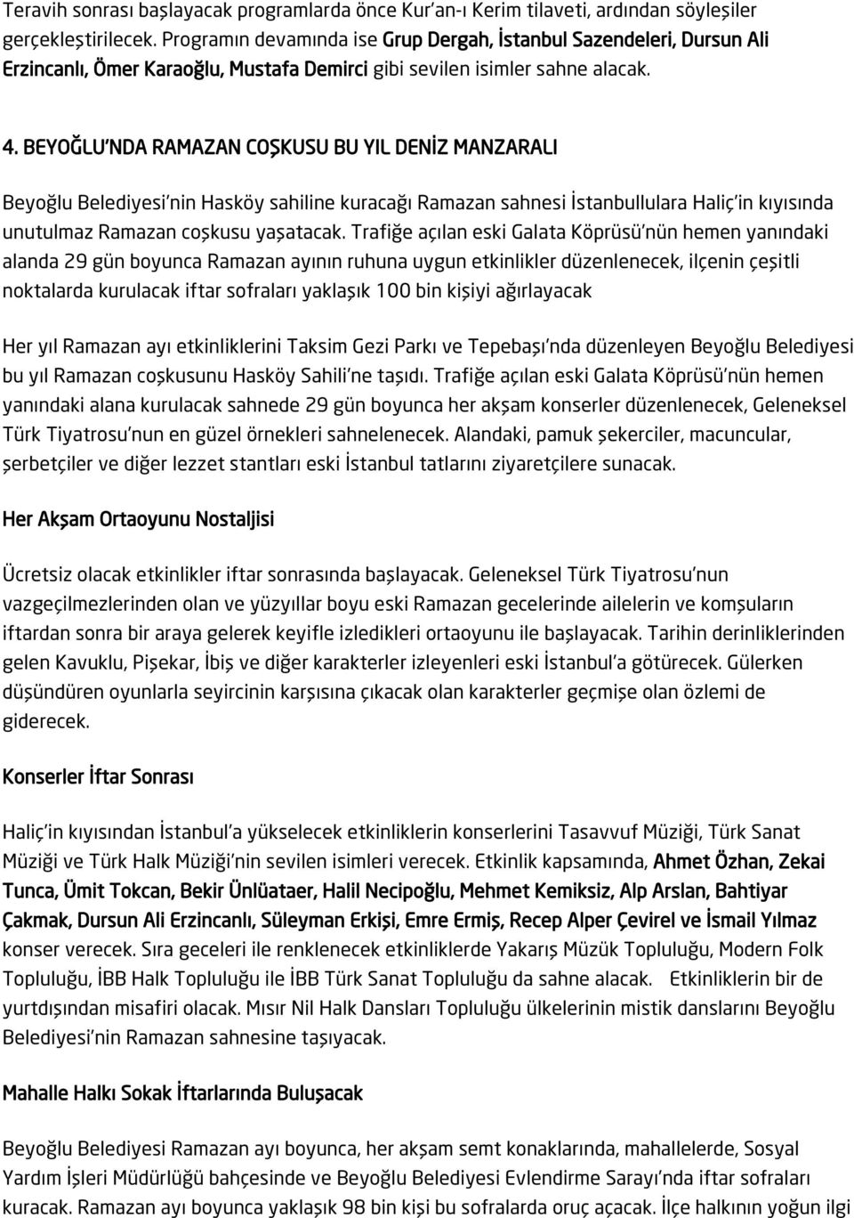 BEYOĞLU'NDA RAMAZAN COŞKUSU BU YIL DENİZ MANZARALI Beyoğlu Belediyesi nin Hasköy sahiline kuracağı Ramazan sahnesi İstanbullulara Haliç in kıyısında unutulmaz Ramazan coşkusu yaşatacak.