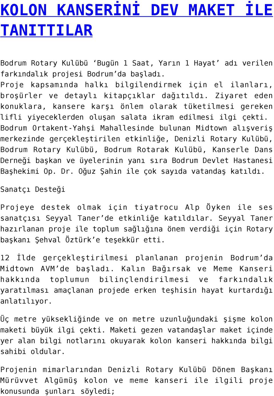 Ziyaret eden konuklara, kansere karşı önlem olarak tüketilmesi gereken lifli yiyeceklerden oluşan salata ikram edilmesi ilgi çekti.