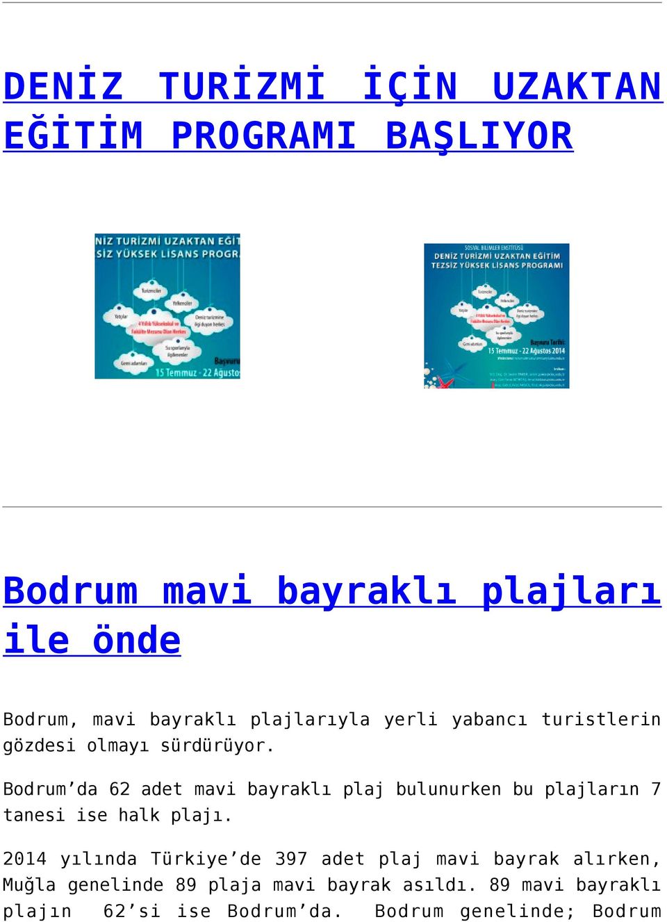 Bodrum da 62 adet mavi bayraklı plaj bulunurken bu plajların 7 tanesi ise halk plajı.