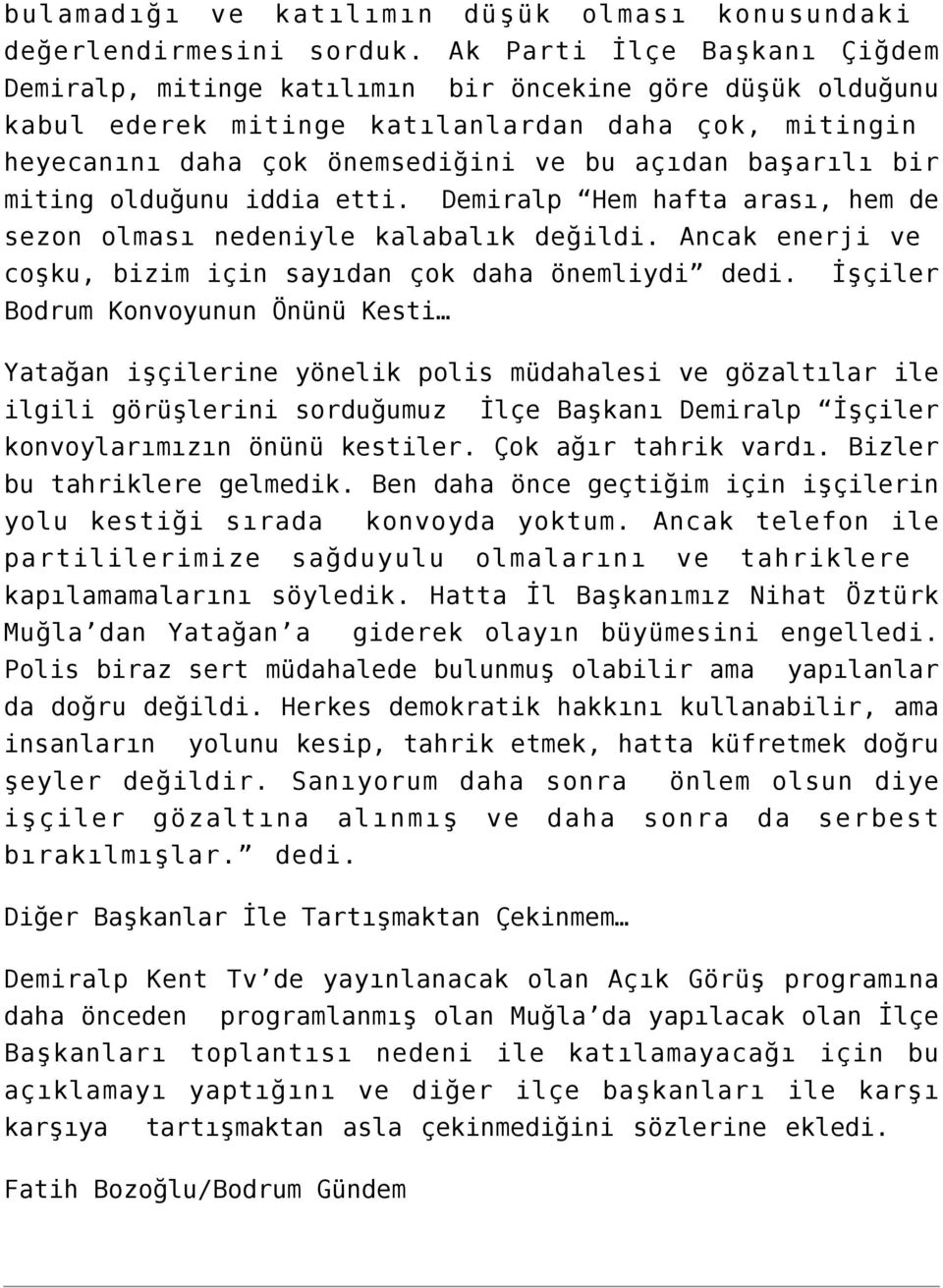 bir miting olduğunu iddia etti. Demiralp Hem hafta arası, hem de sezon olması nedeniyle kalabalık değildi. Ancak enerji ve coşku, bizim için sayıdan çok daha önemliydi dedi.