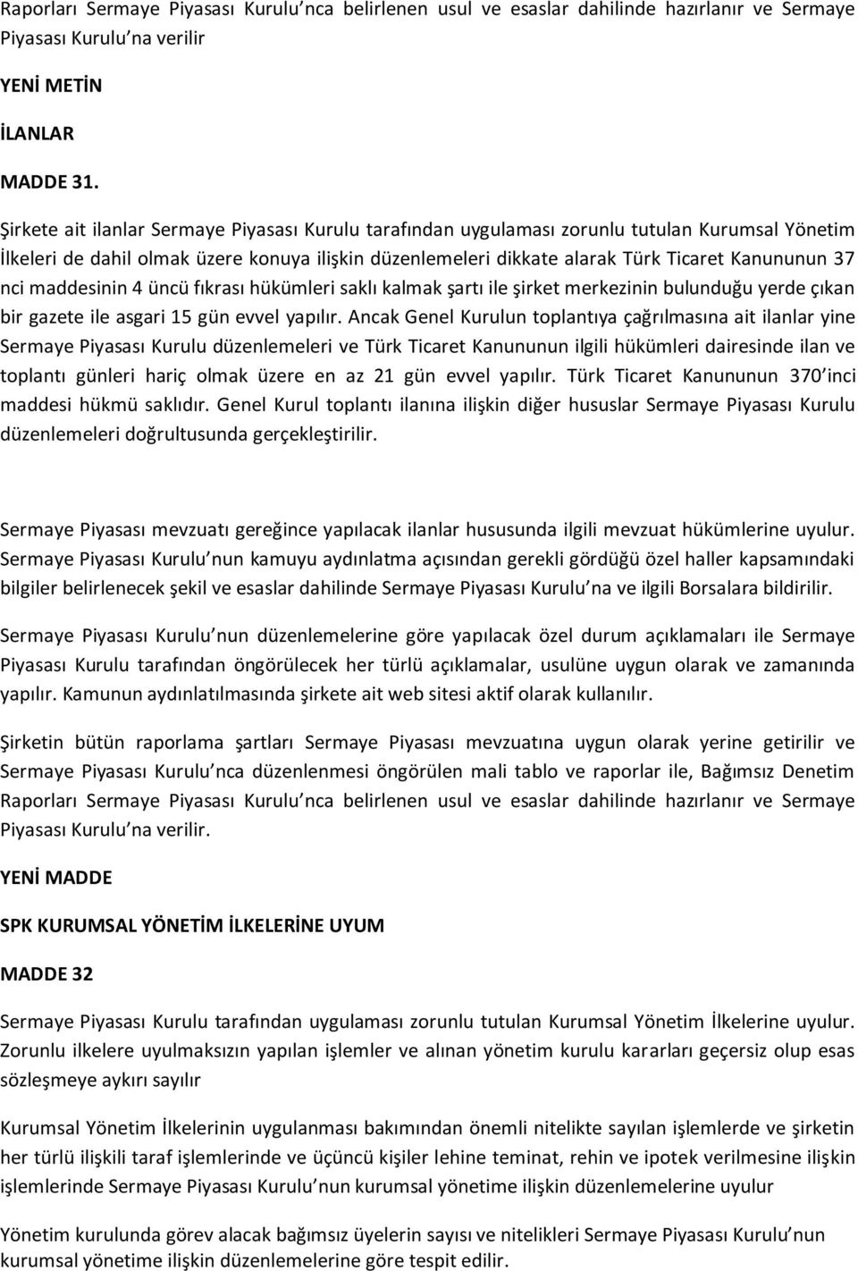 nci maddesinin 4 üncü fıkrası hükümleri saklı kalmak şartı ile şirket merkezinin bulunduğu yerde çıkan bir gazete ile asgari 15 gün evvel yapılır.