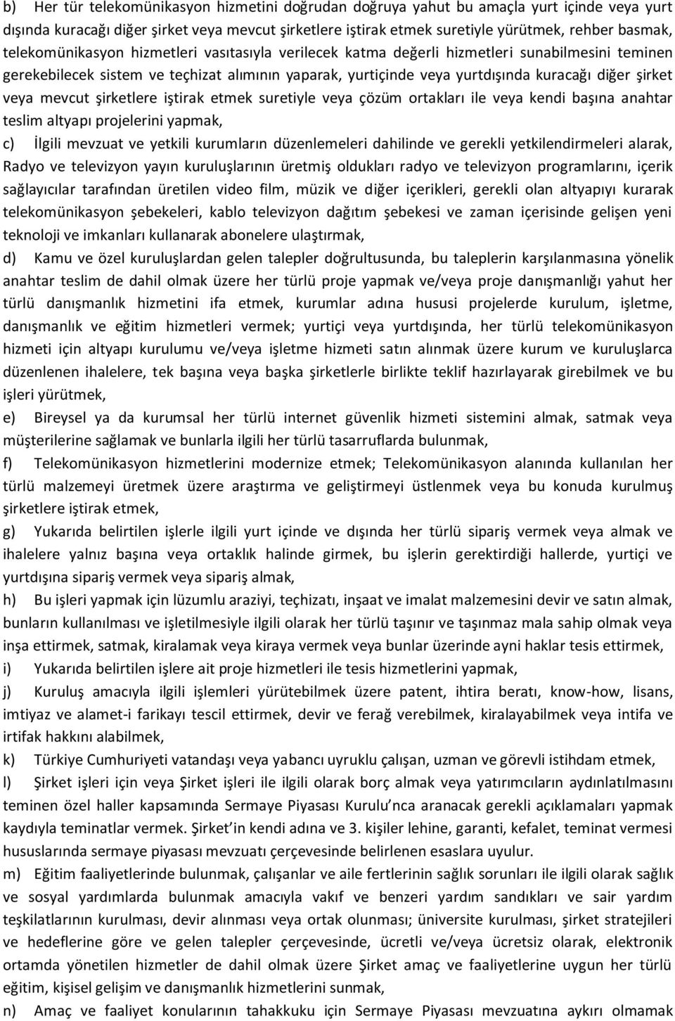 veya mevcut şirketlere iştirak etmek suretiyle veya çözüm ortakları ile veya kendi başına anahtar teslim altyapı projelerini yapmak, c) İlgili mevzuat ve yetkili kurumların düzenlemeleri dahilinde ve