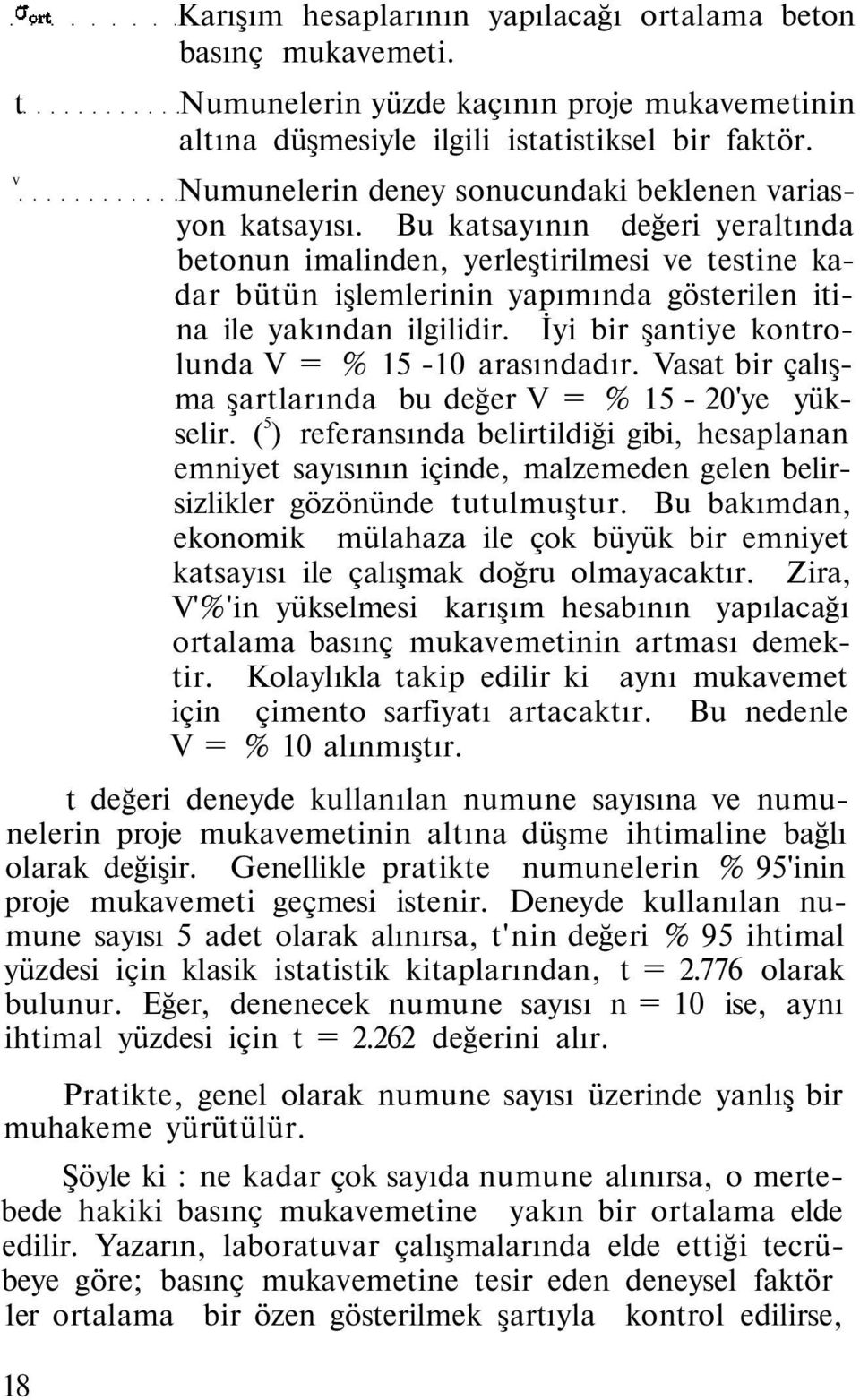 Bu katsayının değeri yeraltında betonun imalinden, yerleştirilmesi ve testine kadar bütün işlemlerinin yapımında gösterilen itina ile yakından ilgilidir.