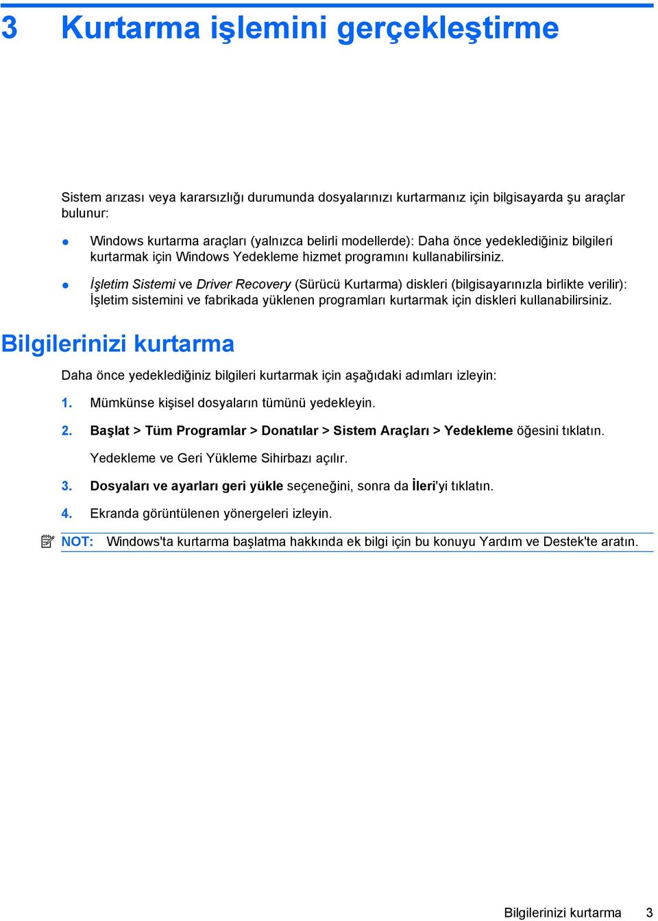 İşletim Sistemi ve Driver Recovery (Sürücü Kurtarma) diskleri (bilgisayarınızla birlikte verilir): İşletim sistemini ve fabrikada yüklenen programları kurtarmak için diskleri kullanabilirsiniz.