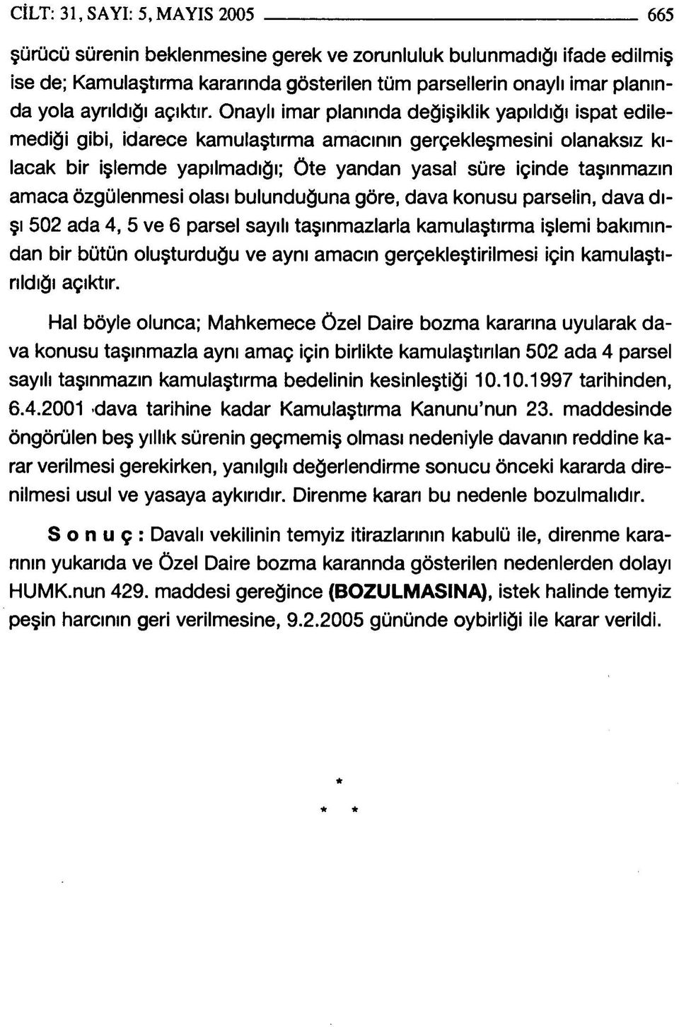 Onaylı imar planında değişiklik yapıldığı ispat edilemediği gibi, idarece kamulaştırma amacının gerçekleşmesini olanaksız kılacak bir işlemde yapılmadığı; öte yandan yasal süre içinde taşınmazın