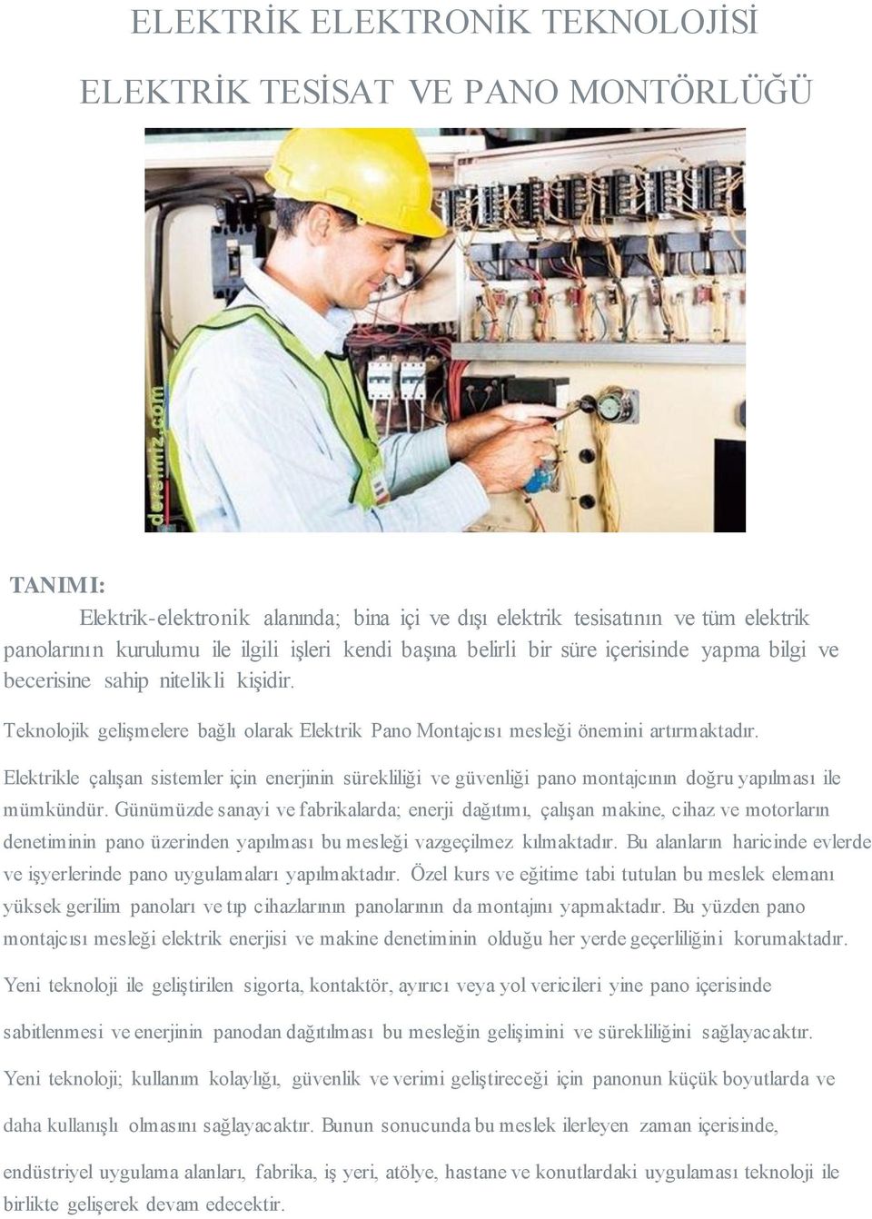 Elektrikle çalışan sistemler için enerjinin sürekliliği ve güvenliği pano montajcının doğru yapılması ile mümkündür.