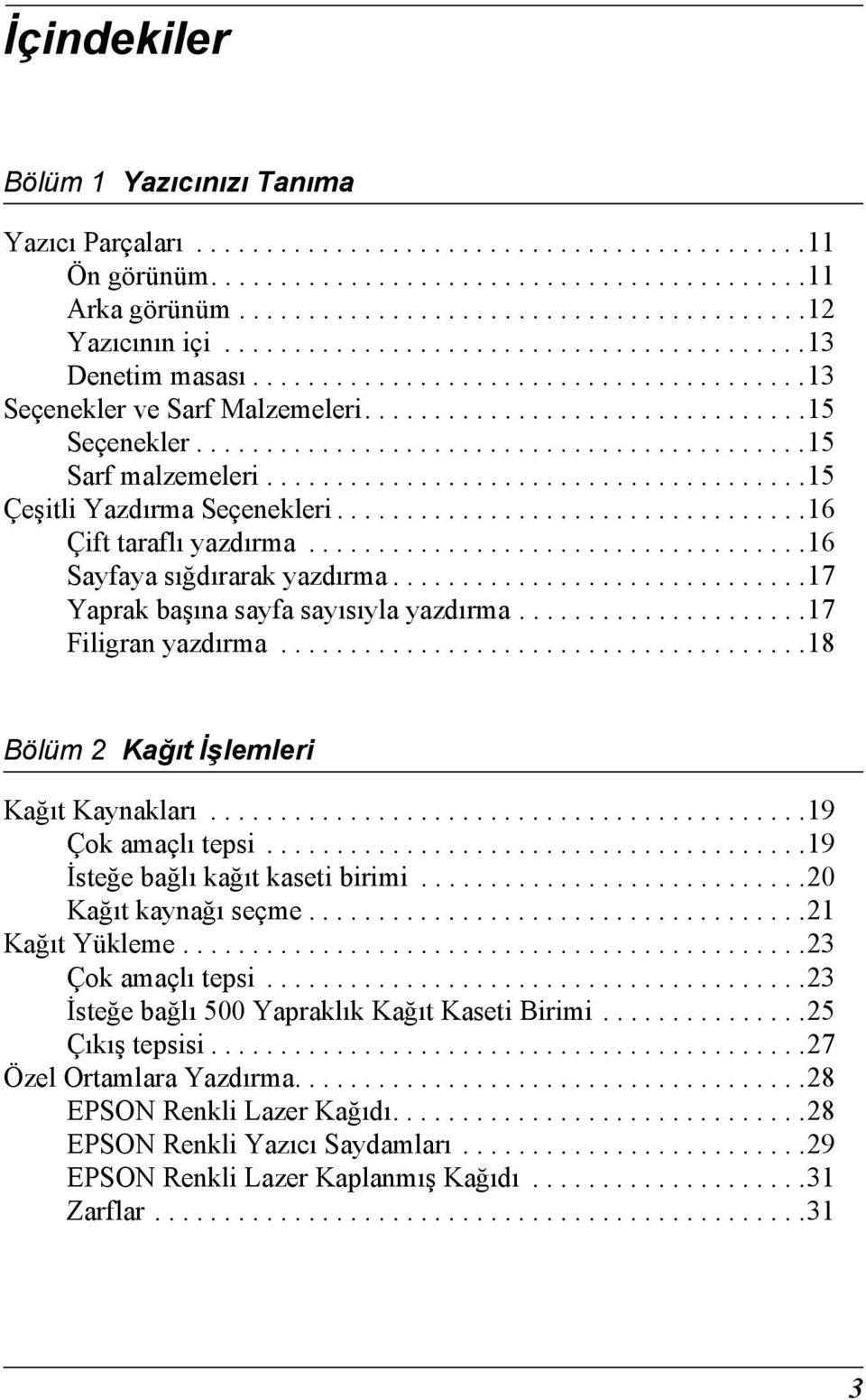 ......................................15 Çeşitli Yazdırma Seçenekleri..................................16 Çift taraflı yazdırma....................................16 Sayfaya sığdırarak yazdırma.