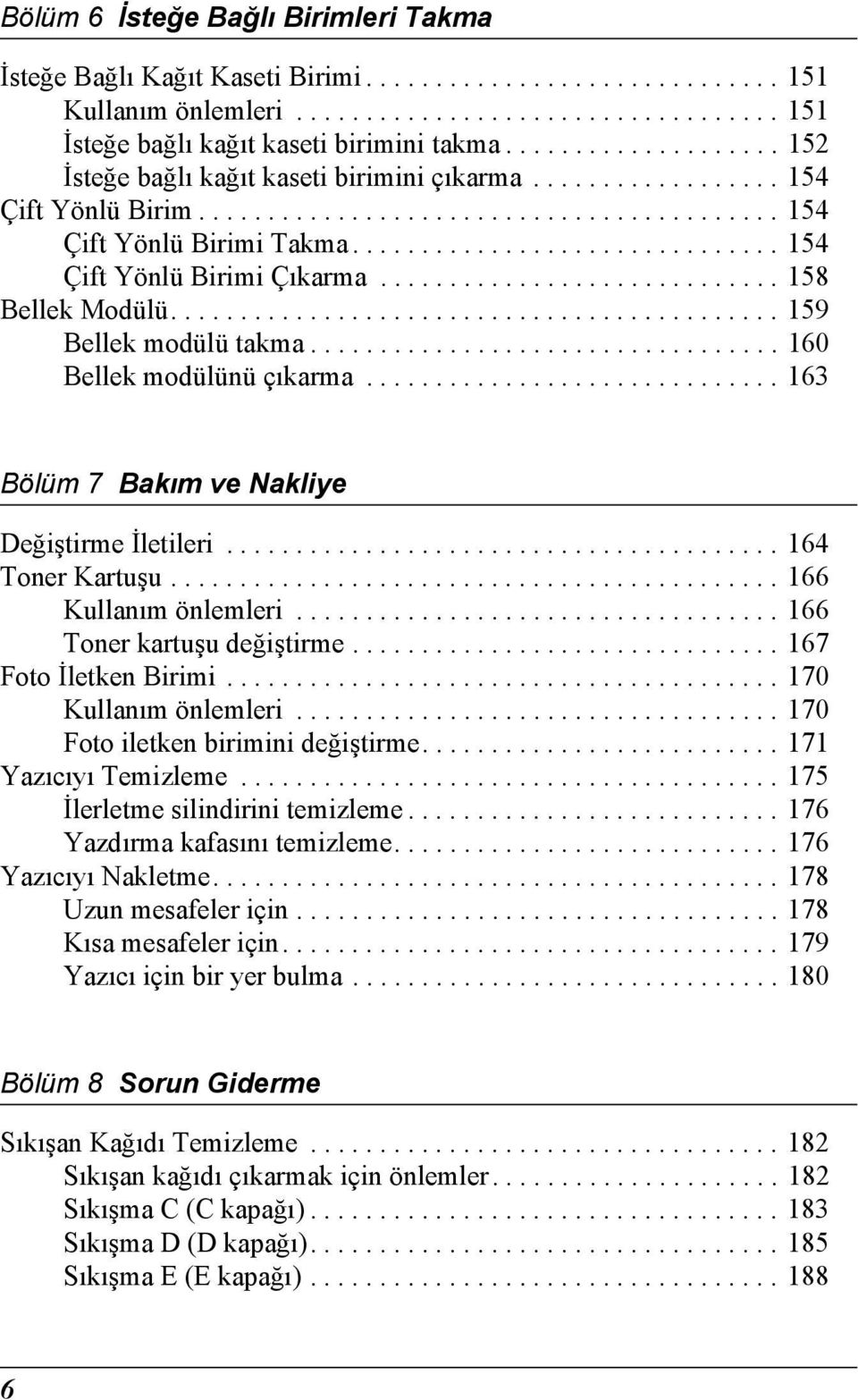 .............................. 15 Çift Yönlü Birimi Çıkarma............................. 15 Bellek Modülü............................................ 159 Bellek modülü takma.