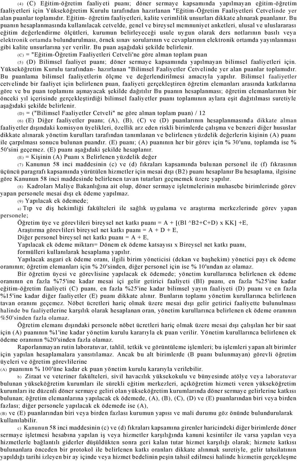 Bu puanın hesaplanmasında kullanılacak cetvelde, genel ve bireysel memnuniyet anketleri, ulusal ve uluslararası eğitim değerlendirme ölçütleri, kurumun belirleyeceği usule uygun olarak ders