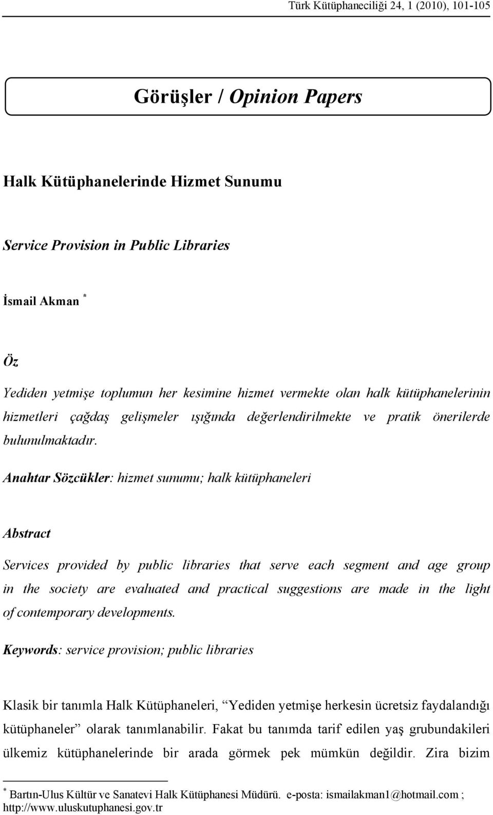 Anahtar Sözcükler: hizmet sunumu; halk kütüphaneleri Abstract Services provided by public libraries that serve each segment and age group in the society are evaluated and practical suggestions are