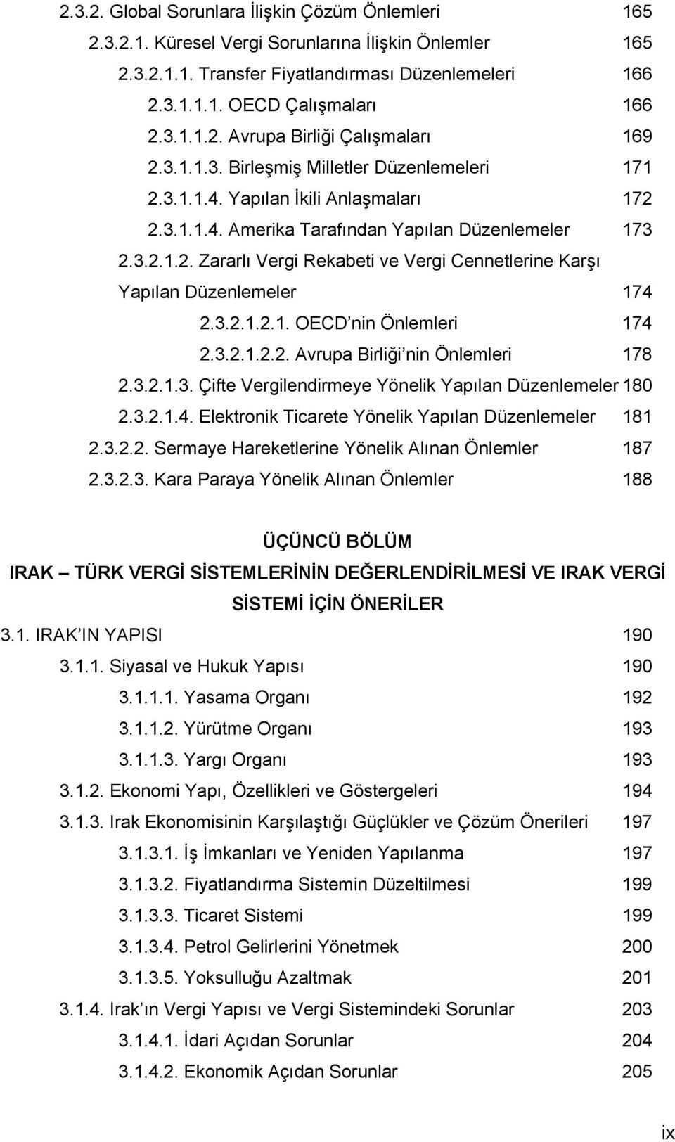 3.2.1.2.1. OECD nin Önlemleri 174 2.3.2.1.2.2. Avrupa Birliği nin Önlemleri 178 2.3.2.1.3. Çifte Vergilendirmeye Yönelik Yapılan Düzenlemeler 180 2.3.2.1.4. Elektronik Ticarete Yönelik Yapılan Düzenlemeler 181 2.