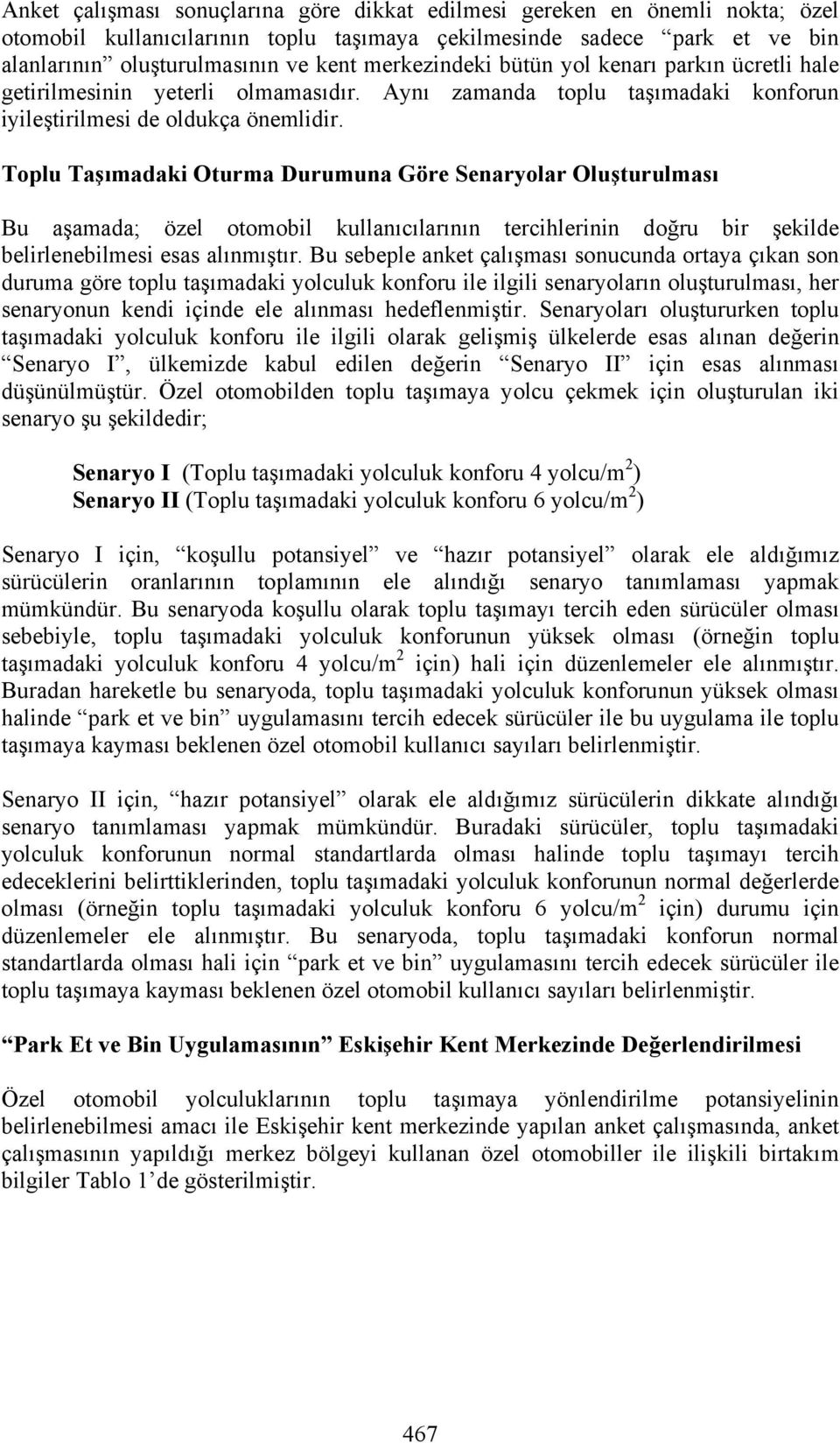 Toplu Taşımadaki Oturma Durumuna Göre Senaryolar Oluşturulması Bu aşamada; özel otomobil kullanıcılarının tercihlerinin doğru bir şekilde belirlenebilmesi esas alınmıştır.