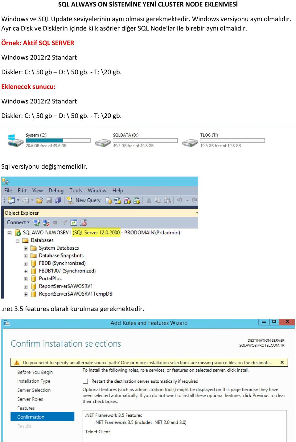 Örnek: Aktif SQL SERVER Windows 2012r2 Standart Diskler: C: \ 50 gb D: \ 50 gb. - T: \20 gb.