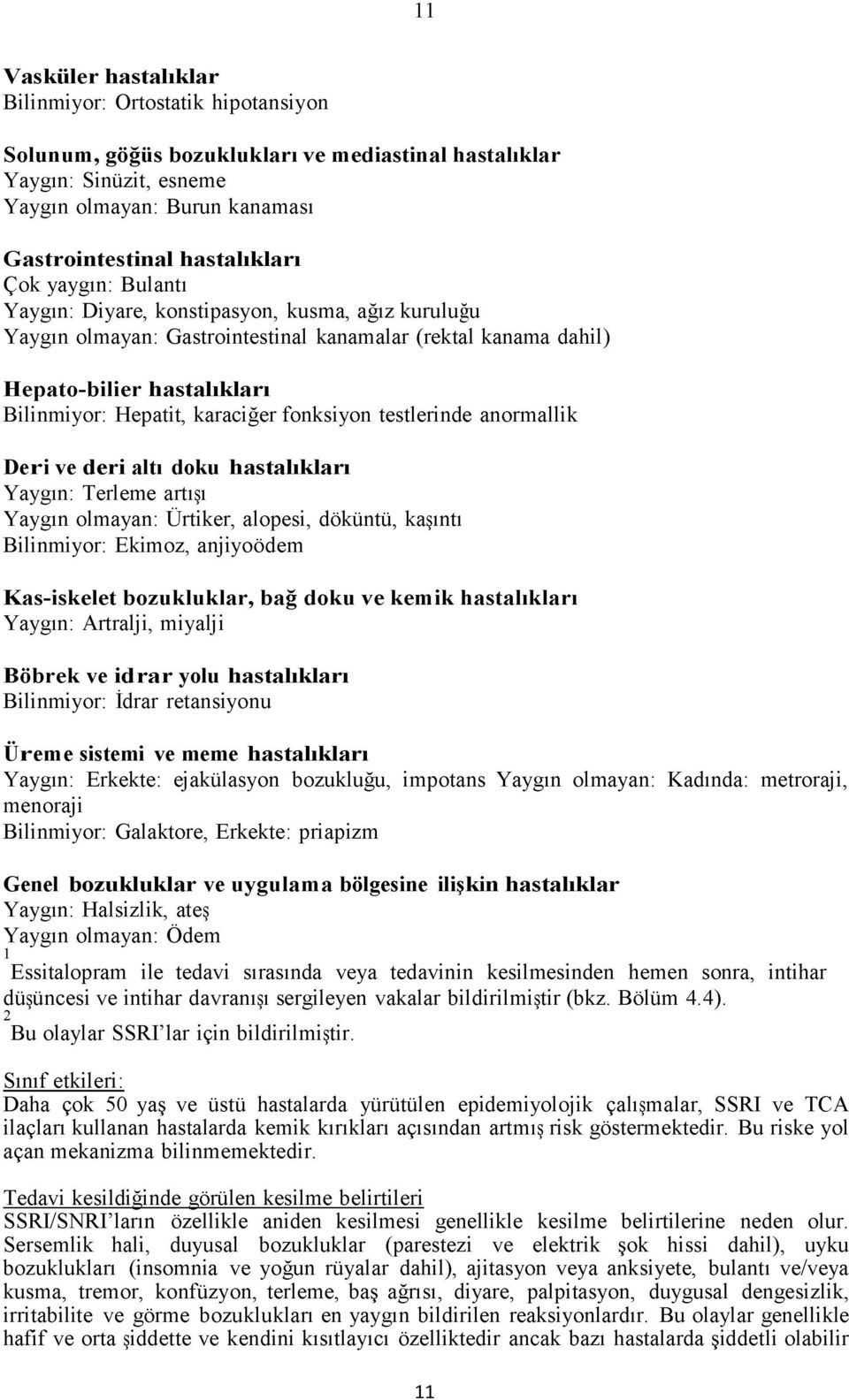 Hepatit, karaciğer fonksiyon testlerinde anormallik D eri ve d eri altı doku h asta lık ları Yaygın: Terleme artışı Yaygın olmayan: Ürtiker, alopesi, döküntü, kaşıntı Bilinmiyor: Ekimoz, anjiyoödem K