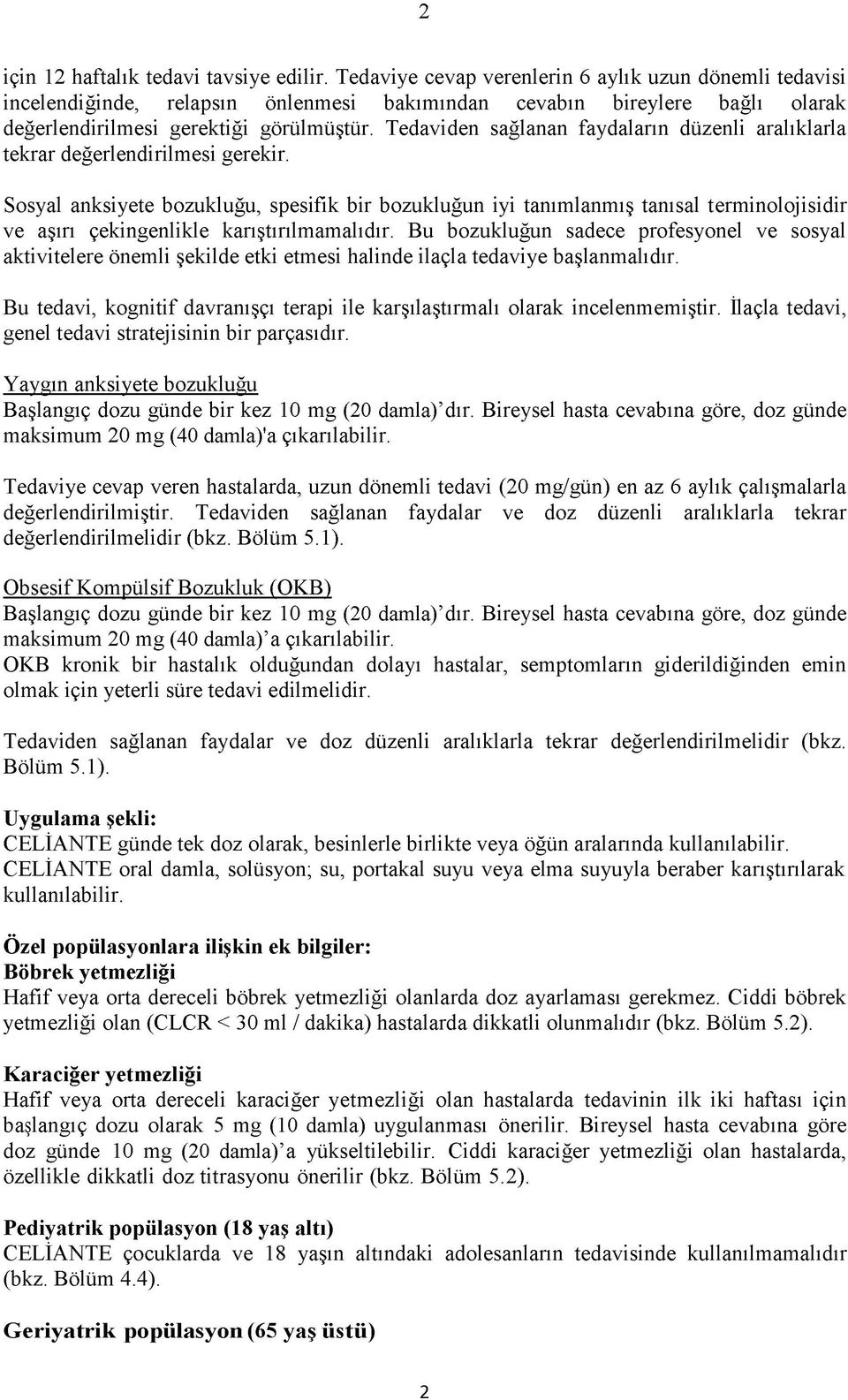 Tedaviden sağlanan faydaların düzenli aralıklarla tekrar değerlendirilmesi gerekir.