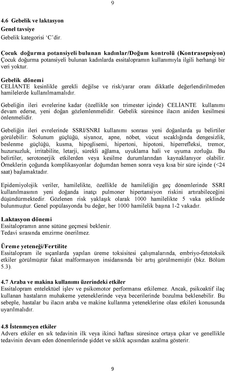 Gebelik dönemi CELİANTE kesinlikle gerekli değilse ve risk/yarar oranı dikkatle değerlendirilmeden hamilelerde kullanılmamalıdır.