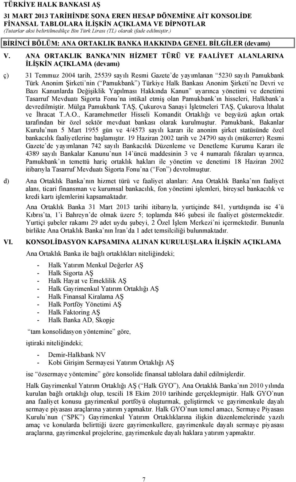 Pamukbank ) Türkiye Halk Bankası Anonim Şirketi ne Devri ve Bazı Kanunlarda Değişiklik Yapılması Hakkında Kanun uyarınca yönetimi ve denetimi Tasarruf Mevduatı Sigorta Fonu na intikal etmiş olan