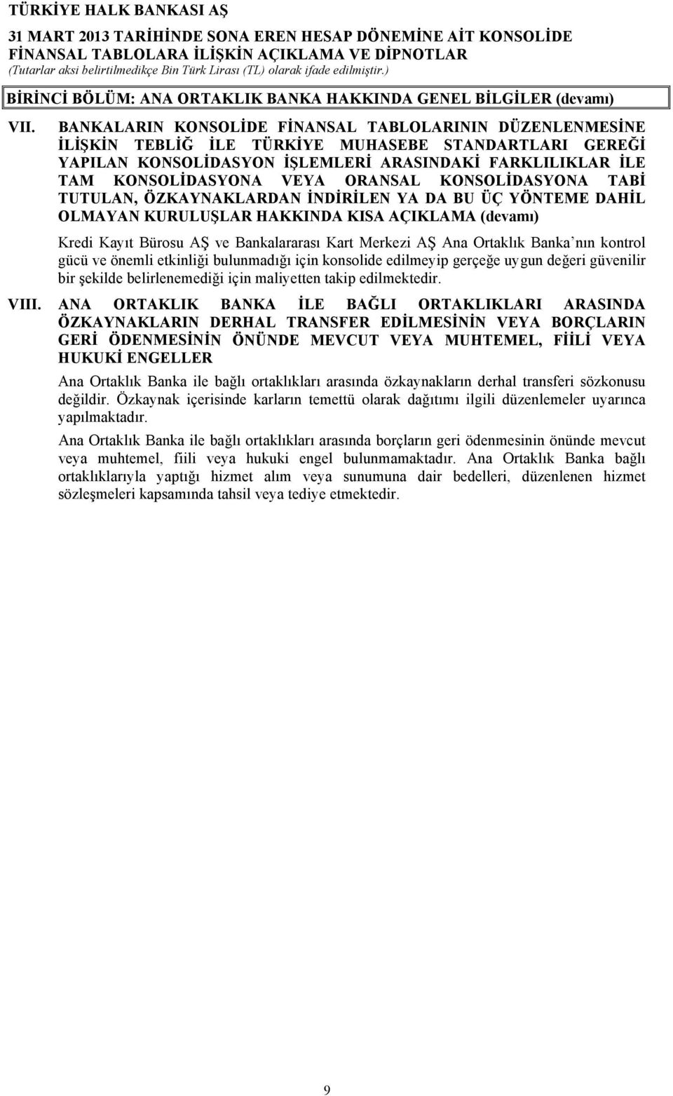 ORANSAL KONSOLİDASYONA TABİ TUTULAN, ÖZKAYNAKLARDAN İNDİRİLEN YA DA BU ÜÇ YÖNTEME DAHİL OLMAYAN KURULUŞLAR HAKKINDA KISA AÇIKLAMA (devamı) Kredi Kayıt Bürosu AŞ ve Bankalararası Kart Merkezi AŞ Ana