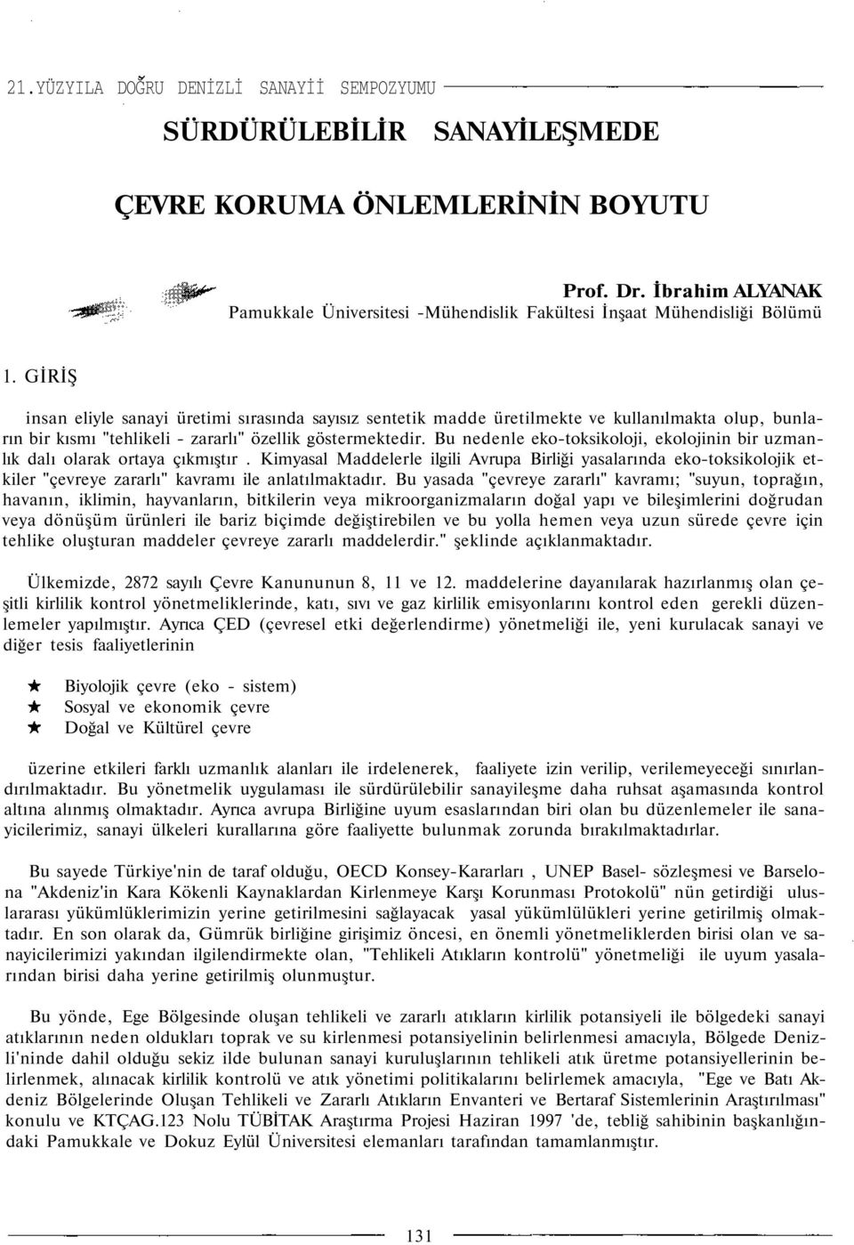 Bu nedenle eko-toksikoloji, ekolojinin bir uzmanlık dalı olarak ortaya çıkmıştır.