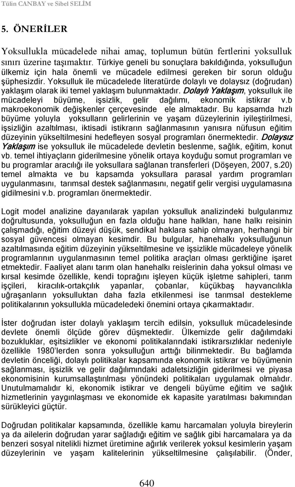 Yosullu ile mücadelede literatürde dolaylı ve dolaysız (doğrudan) yalaģım olara ii temel yalaģım bulunmatadır.