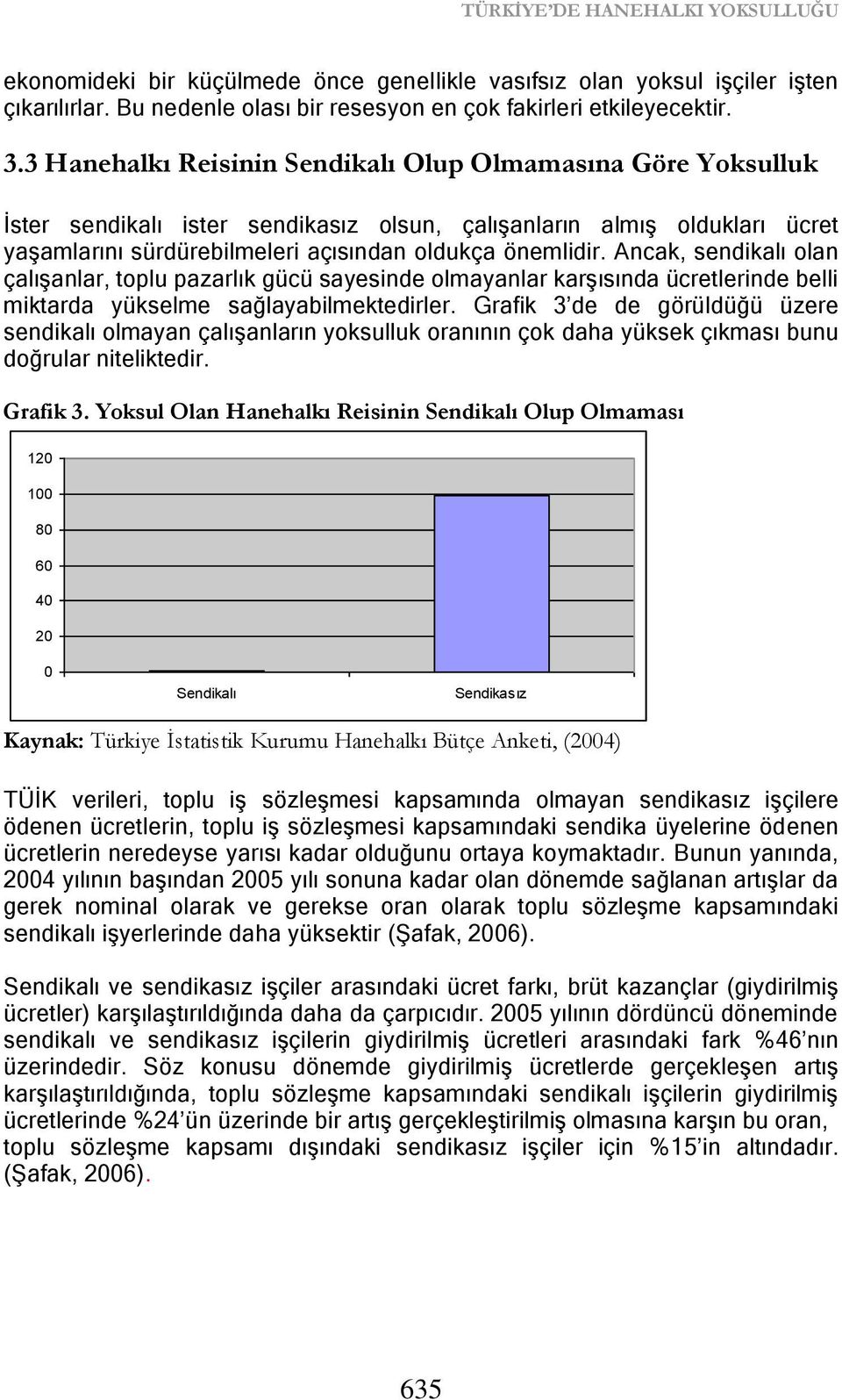 Anca, sendialı olan çalıģanlar, toplu pazarlı gücü sayesinde olmayanlar arģısında ücretlerinde belli mitarda yüselme sağlayabilmetedirler.