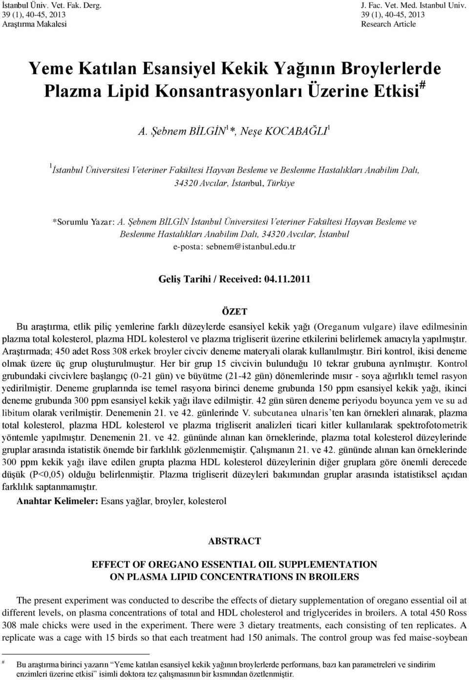 Şebnem BİLGİN 1 *, Neşe KOCABAĞLI 1 1 İstanbul Üniversitesi Veteriner Fakültesi Hayvan Besleme ve Beslenme Hastalıkları Anabilim Dalı, 34320 Avcılar, İstanbul, Türkiye *Sorumlu Yazar: A.