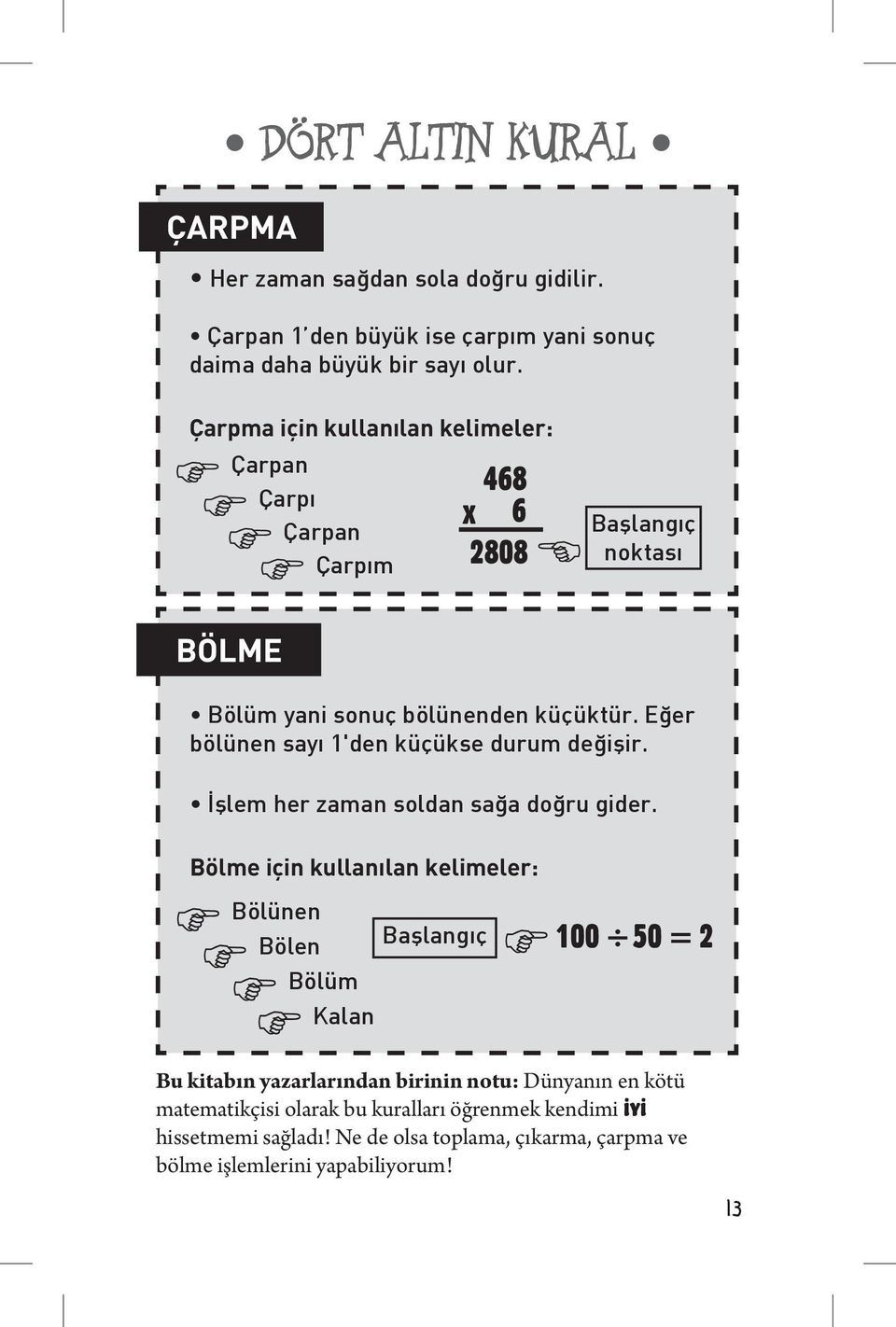 Eğer bölünen sayı 1'den küçükse durum değişir. İşlem her zaman soldan sağa doğru gider.