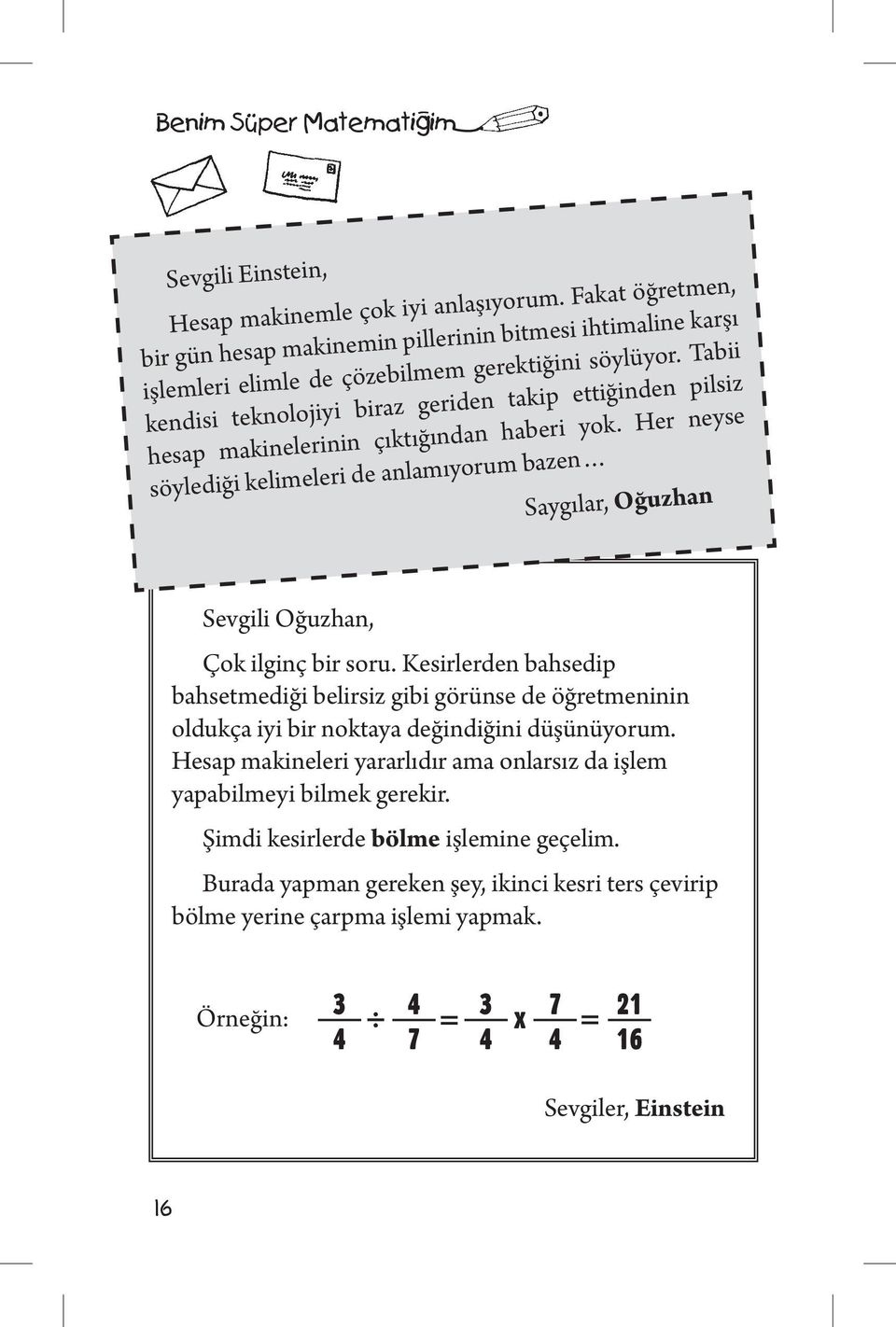 Tabii kendisi teknolojiyi biraz geriden takip ettiğinden pilsiz hesap makinelerinin çıktığından haberi yok.