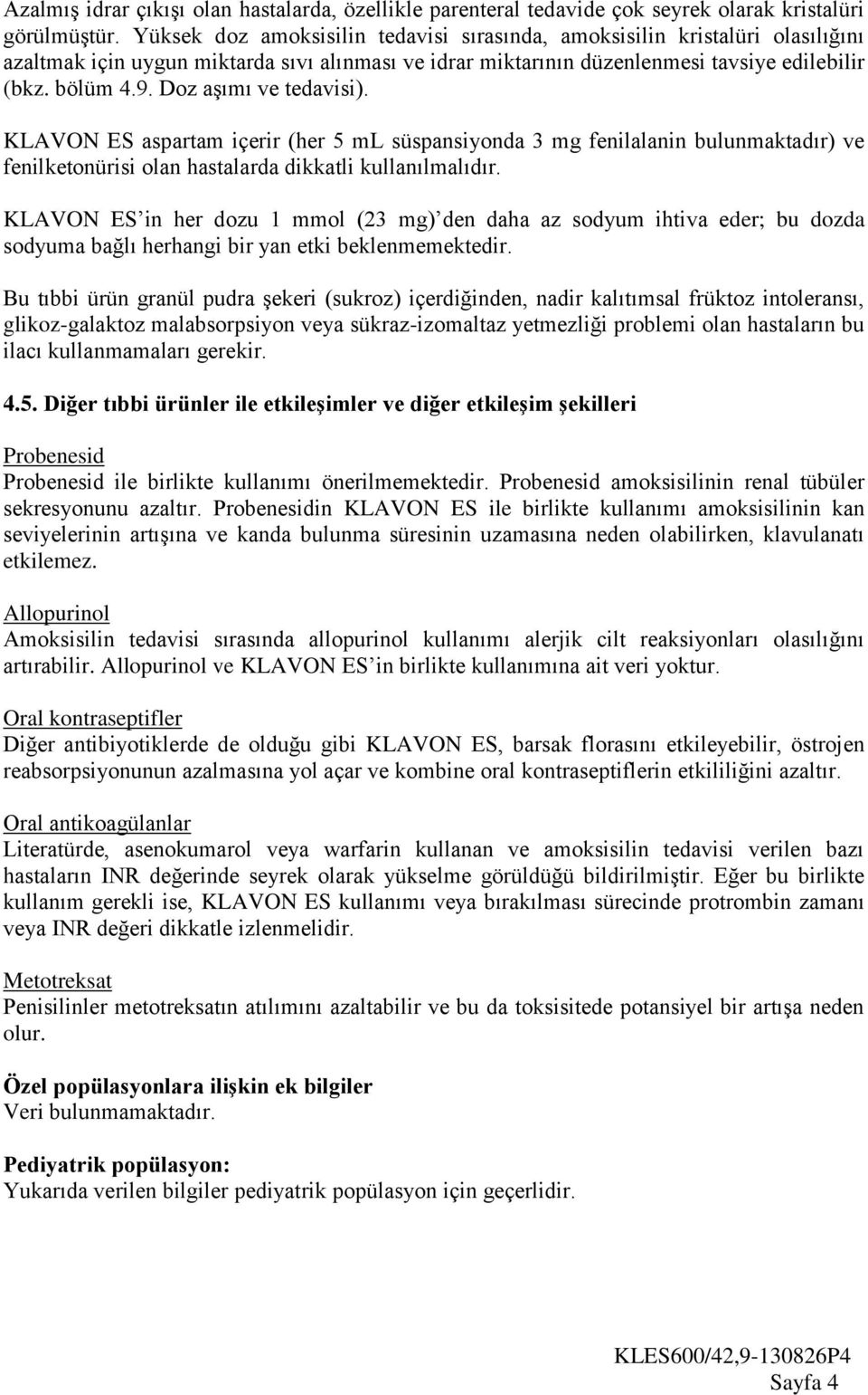 Doz aşımı ve tedavisi). KLAVON ES aspartam içerir (her 5 ml süspansiyonda 3 mg fenilalanin bulunmaktadır) ve fenilketonürisi olan hastalarda dikkatli kullanılmalıdır.