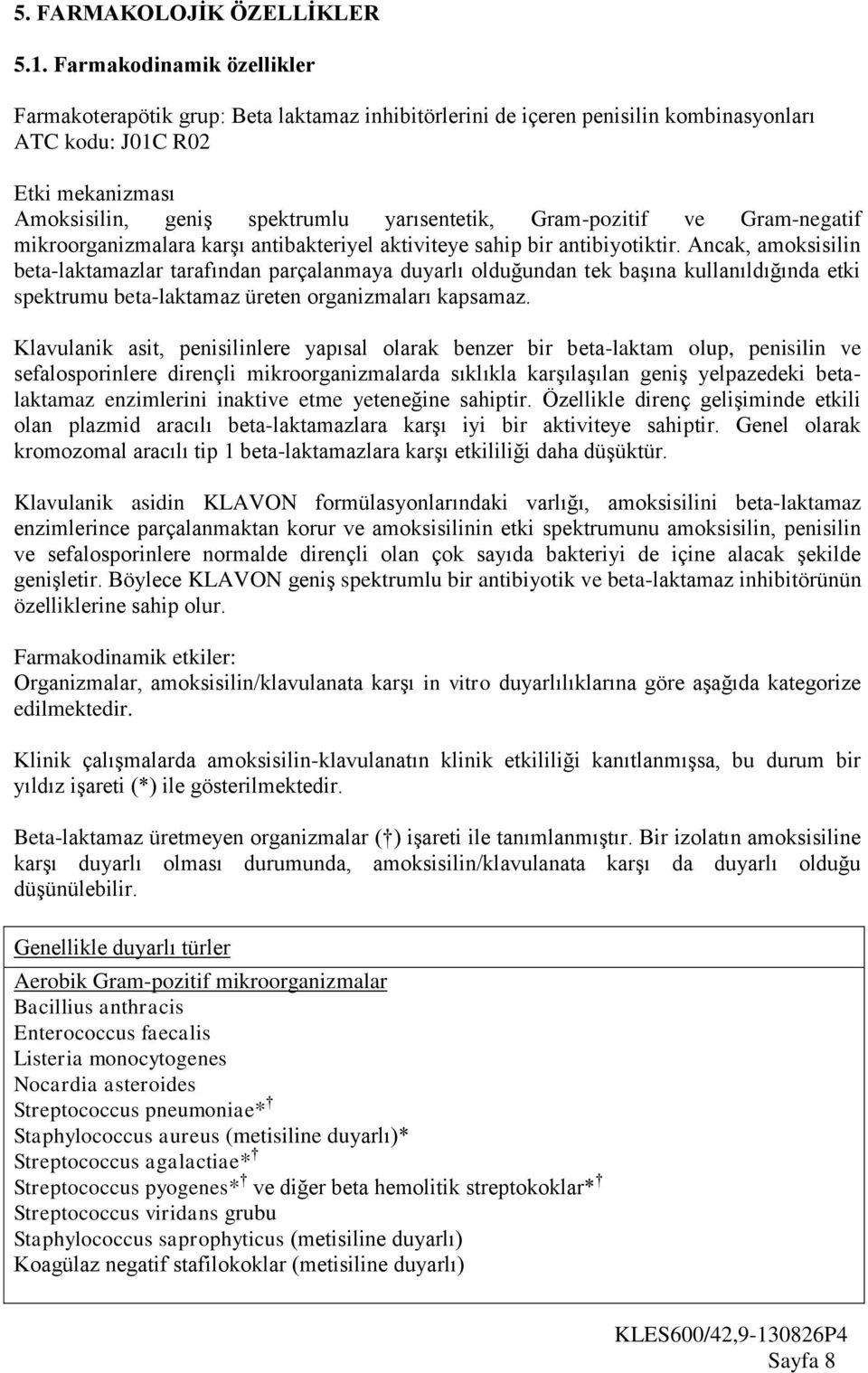 Gram-pozitif ve Gram-negatif mikroorganizmalara karşı antibakteriyel aktiviteye sahip bir antibiyotiktir.