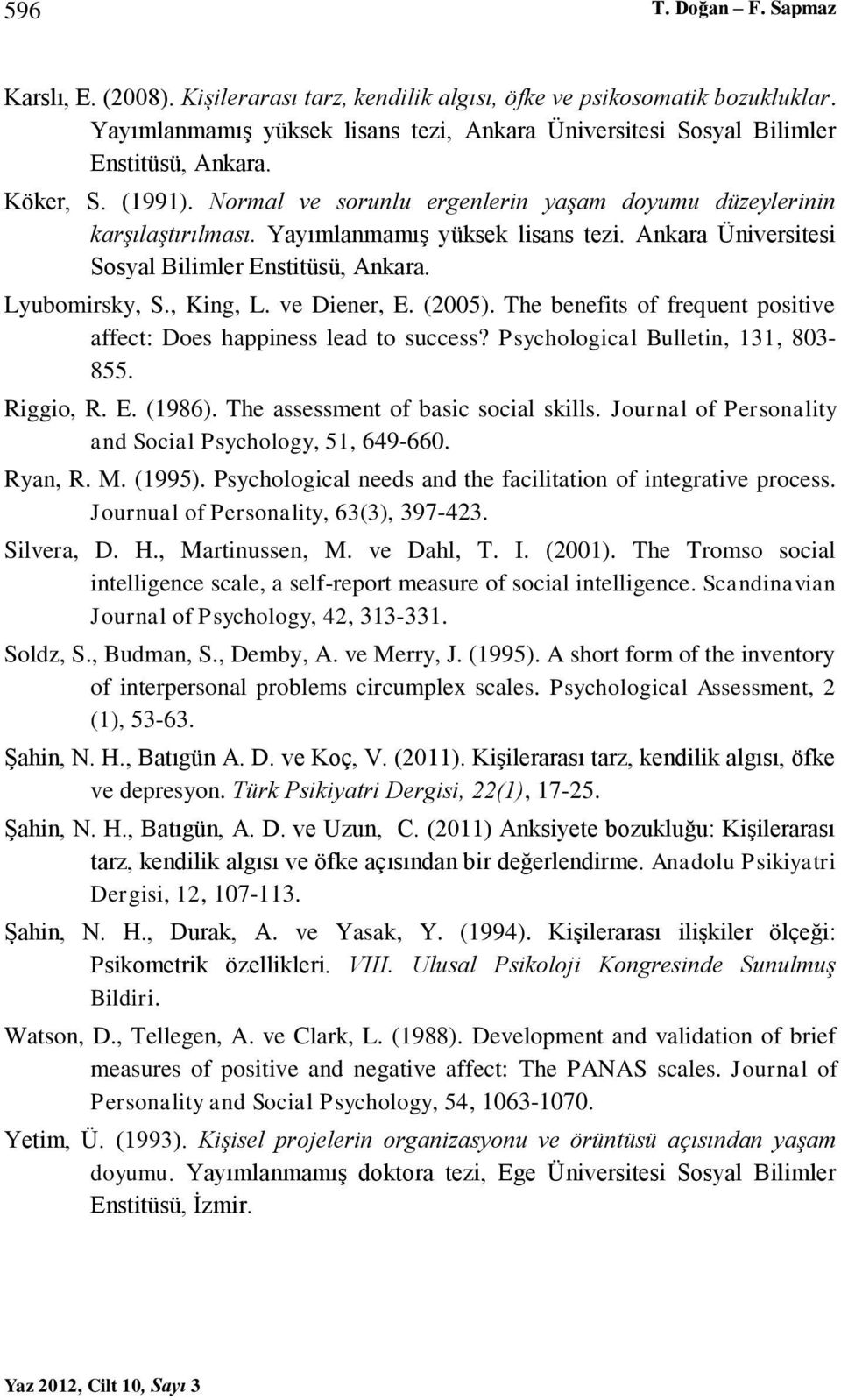 , King, L. ve Diener, E. (2005). The benefits of frequent positive affect: Does happiness lead to success? Psychological Bulletin, 131, 803-855. Riggio, R. E. (1986).