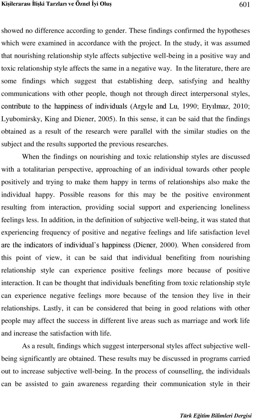 In the literature, there are some findings which suggest that establishing deep, satisfying and healthy communications with other people, though not through direct interpersonal styles, contribute to
