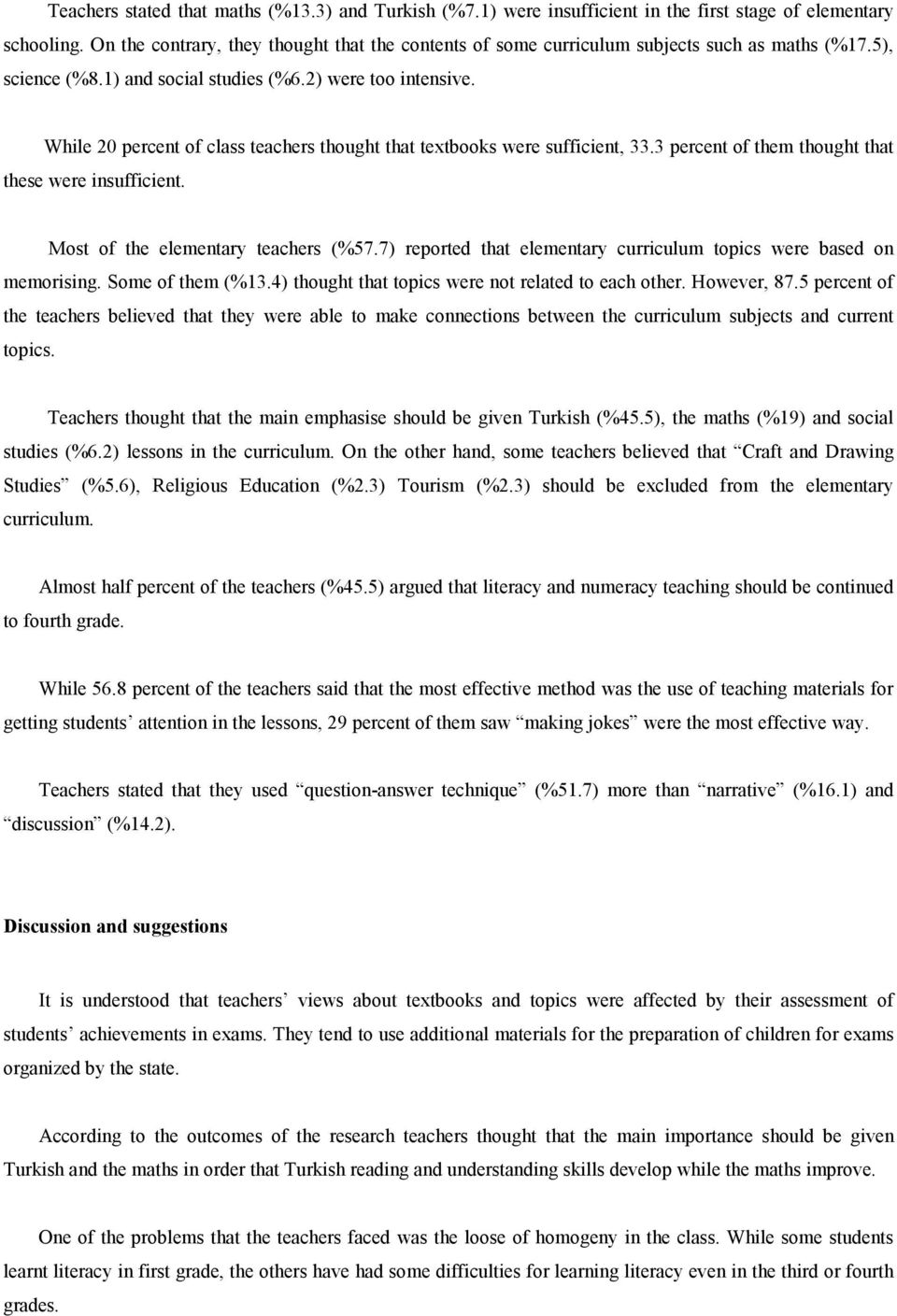 While 20 percent of class teachers thought that textbooks were sufficient, 33.3 percent of them thought that these were insufficient. Most of the elementary teachers (%57.