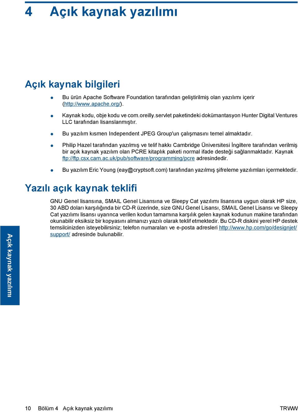 Philip Hazel tarafından yazılmış ve telif hakkı Cambridge Üniversitesi İngiltere tarafından verilmiş bir açık kaynak yazılım olan PCRE kitaplık paketi normal ifade desteği sağlanmaktadır.